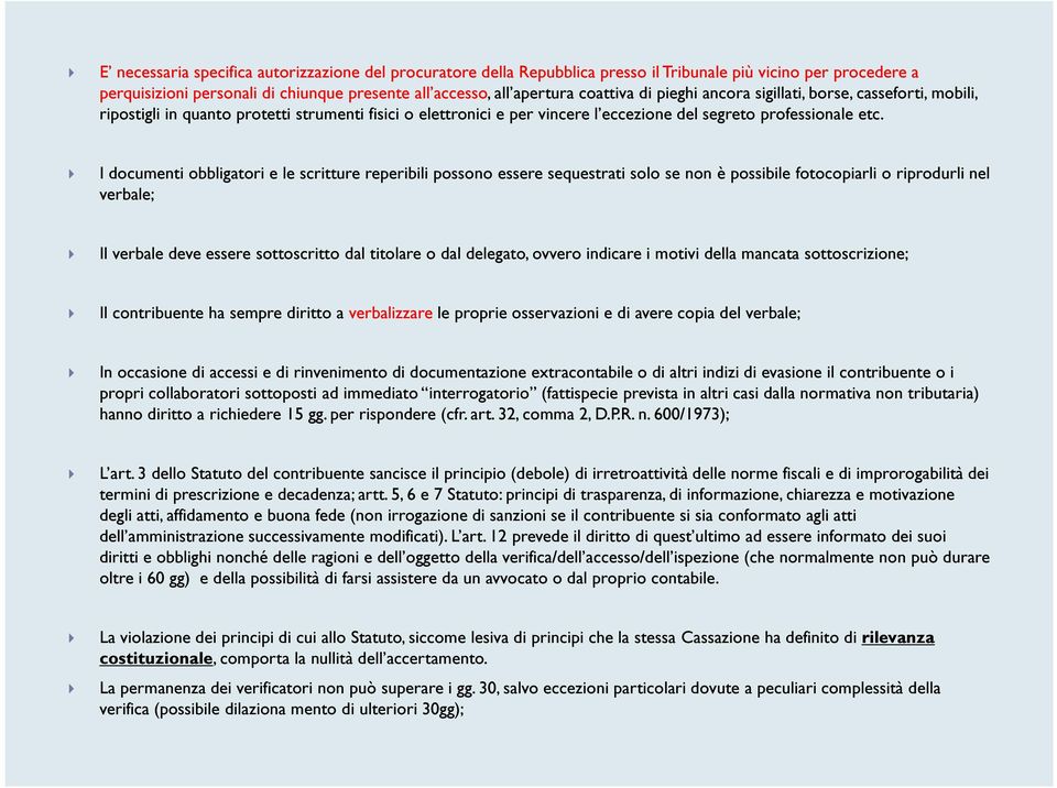 I documenti obbligatori e le scritture reperibili possono essere sequestrati solo se non è possibile fotocopiarli o riprodurli nel verbale; Il verbale deve essere sottoscritto dal titolare o dal