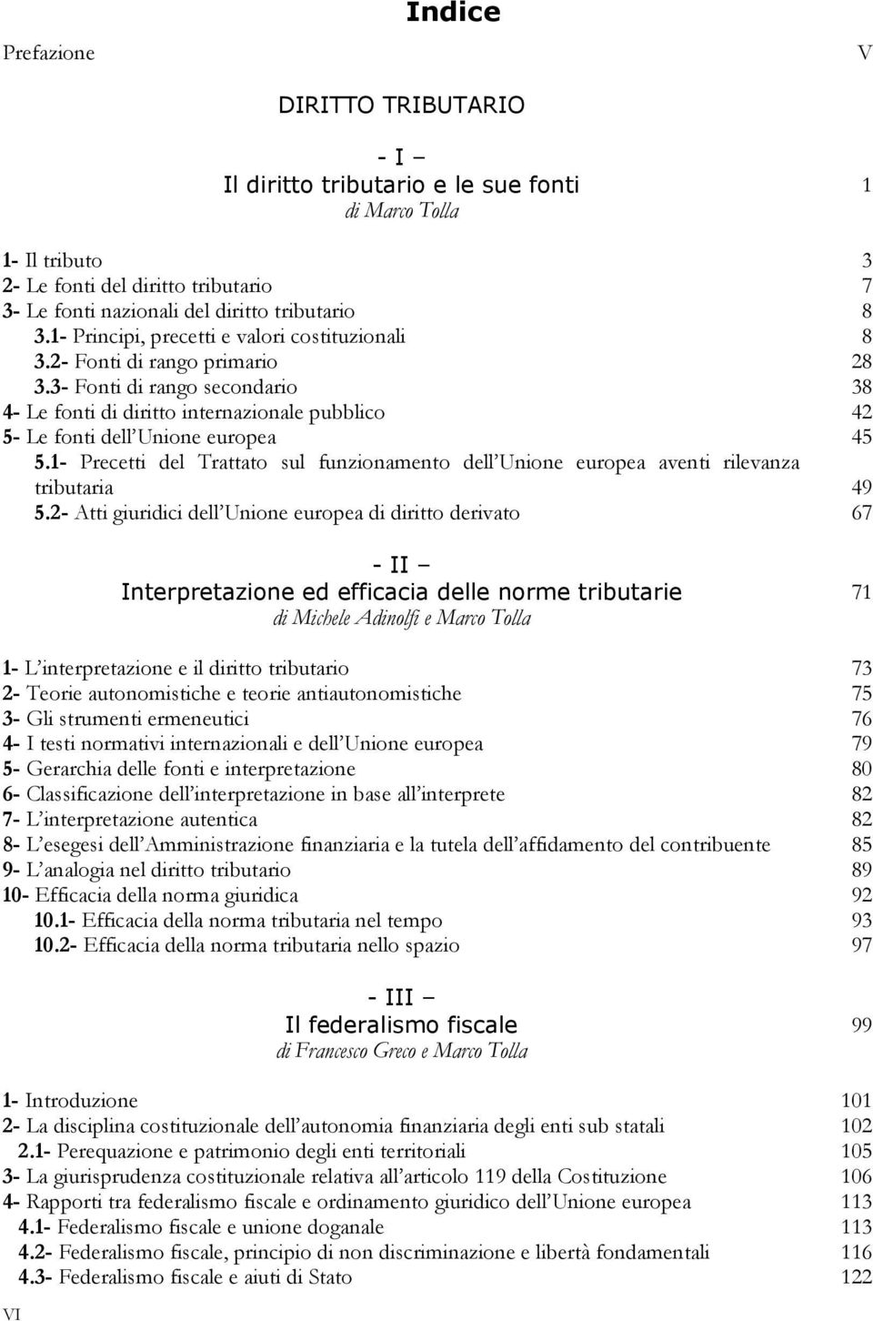 3- Fonti di rango secondario 38 4- Le fonti di diritto internazionale pubblico 42 5- Le fonti dell Unione europea 45 5.