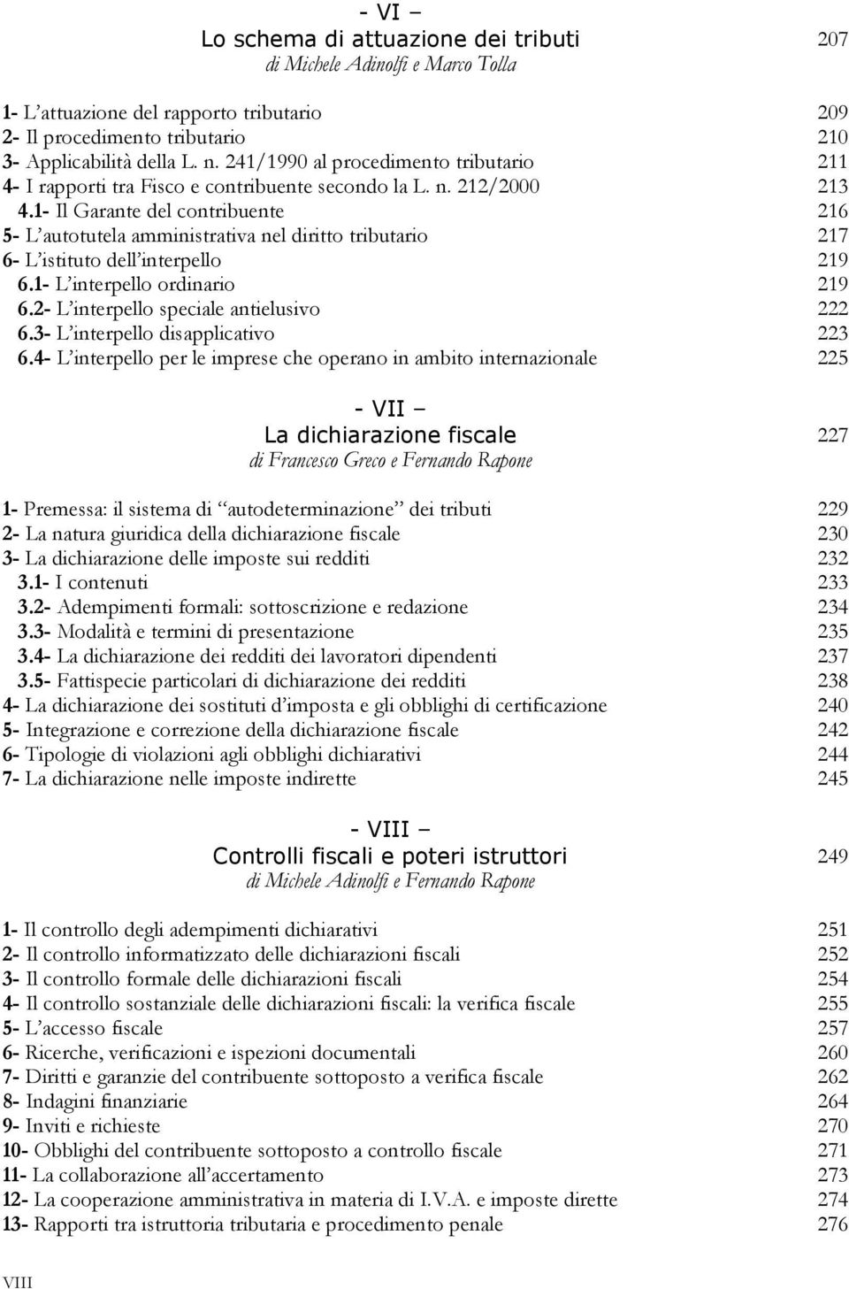 1- Il Garante del contribuente 216 5- L autotutela amministrativa nel diritto tributario 217 6- L istituto dell interpello 219 6.1- L interpello ordinario 219 6.