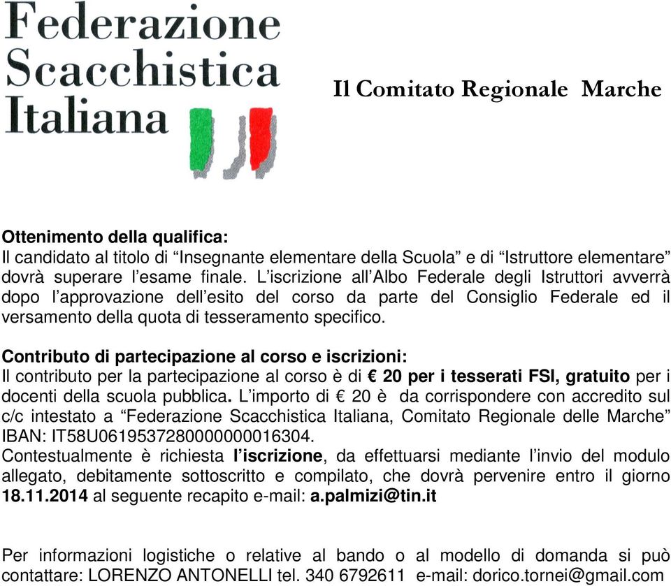 Contributo di partecipazione al corso e iscrizioni: Il contributo per la partecipazione al corso è di 20 per i tesserati FSI, gratuito per i docenti della scuola pubblica.