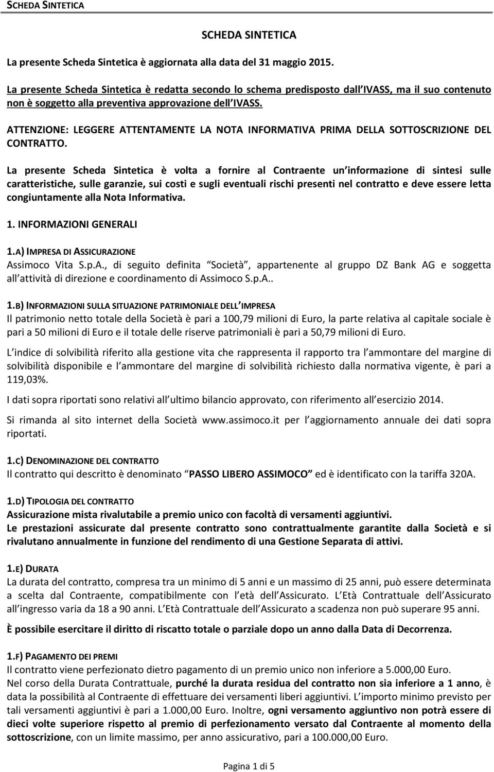 ATTENZIONE: LEGGERE ATTENTAMENTE LA NOTA INFORMATIVA PRIMA DELLA SOTTOSCRIZIONE DEL CONTRATTO.