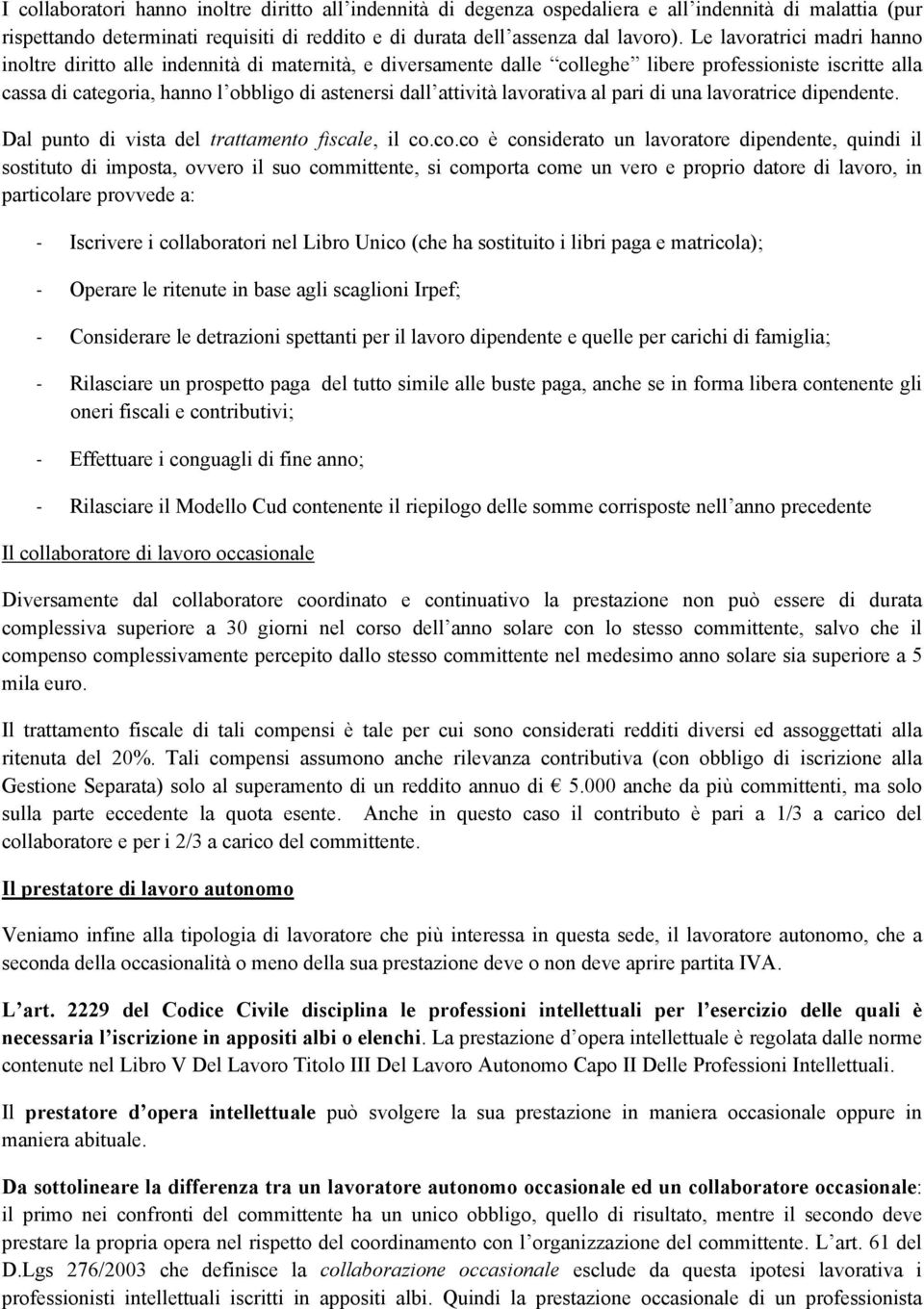 attività lavorativa al pari di una lavoratrice dipendente. Dal punto di vista del trattamento fiscale, il co.