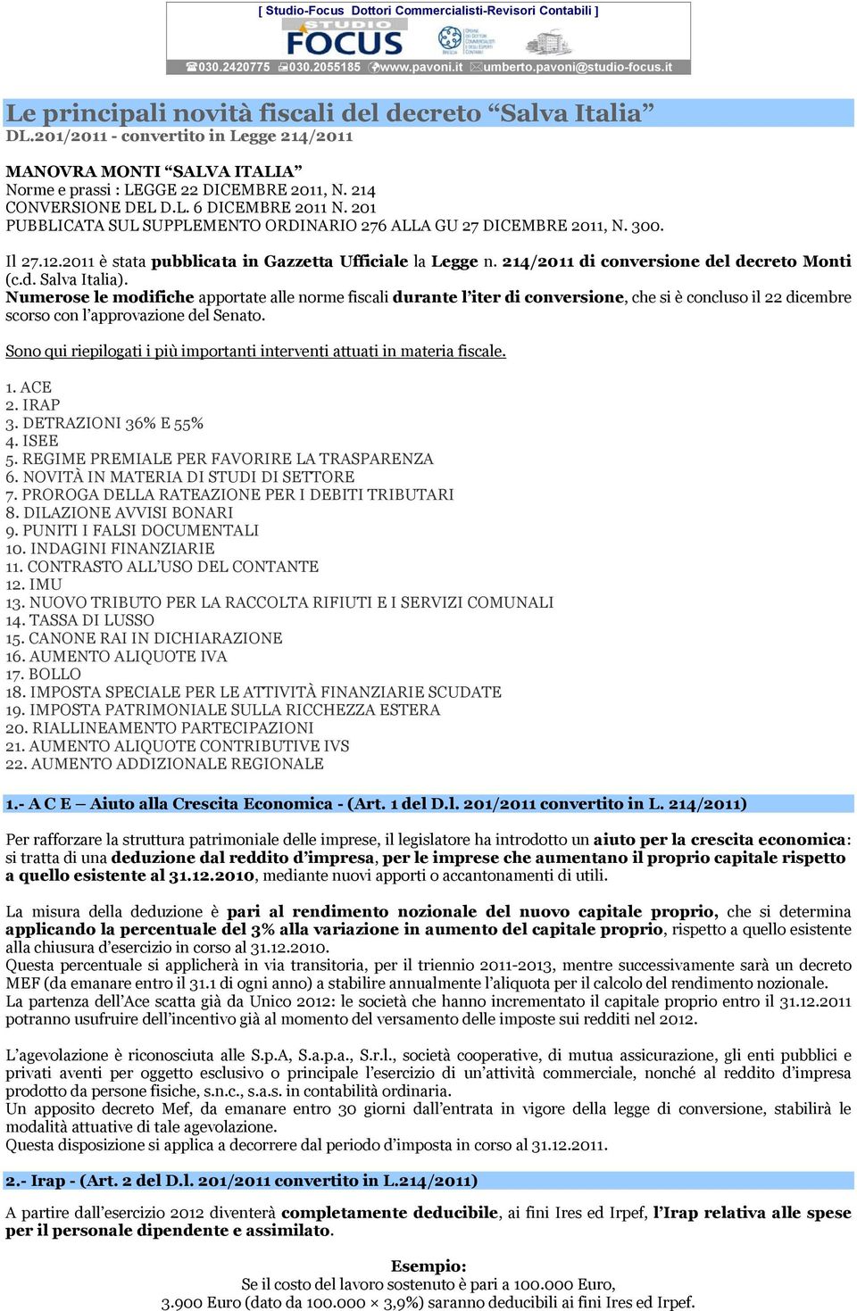 Numerose le modifiche apportate alle norme fiscali durante l iter di conversione, che si è concluso il 22 dicembre scorso con l approvazione del Senato.