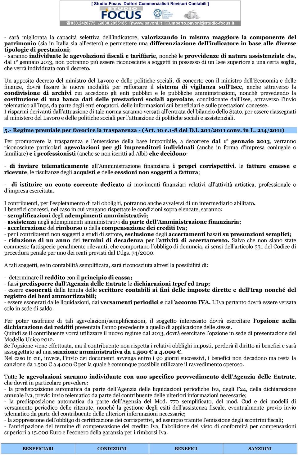 essere riconosciute a soggetti in possesso di un Isee superiore a una certa soglia, che verrà individuata con il decreto.