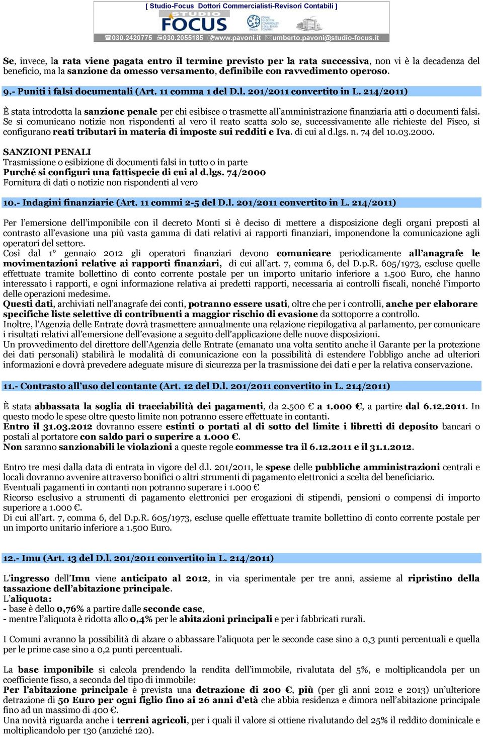 214/2011) È stata introdotta la sanzione penale per chi esibisce o trasmette all amministrazione finanziaria atti o documenti falsi.