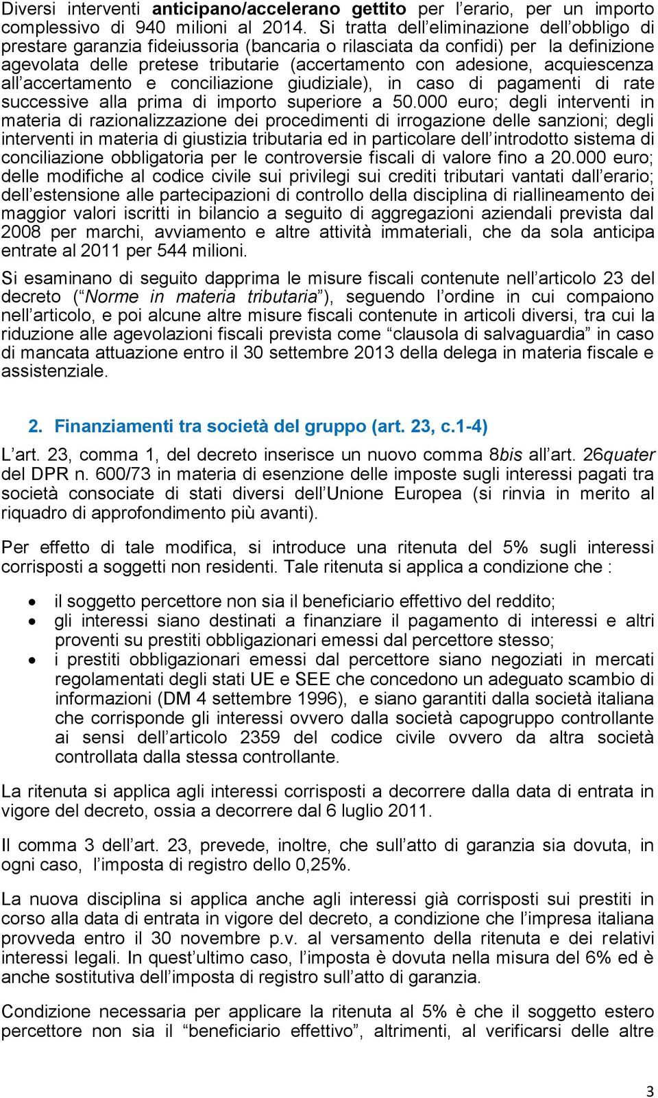 acquiescenza all accertamento e conciliazione giudiziale), in caso di pagamenti di rate successive alla prima di importo superiore a 50.