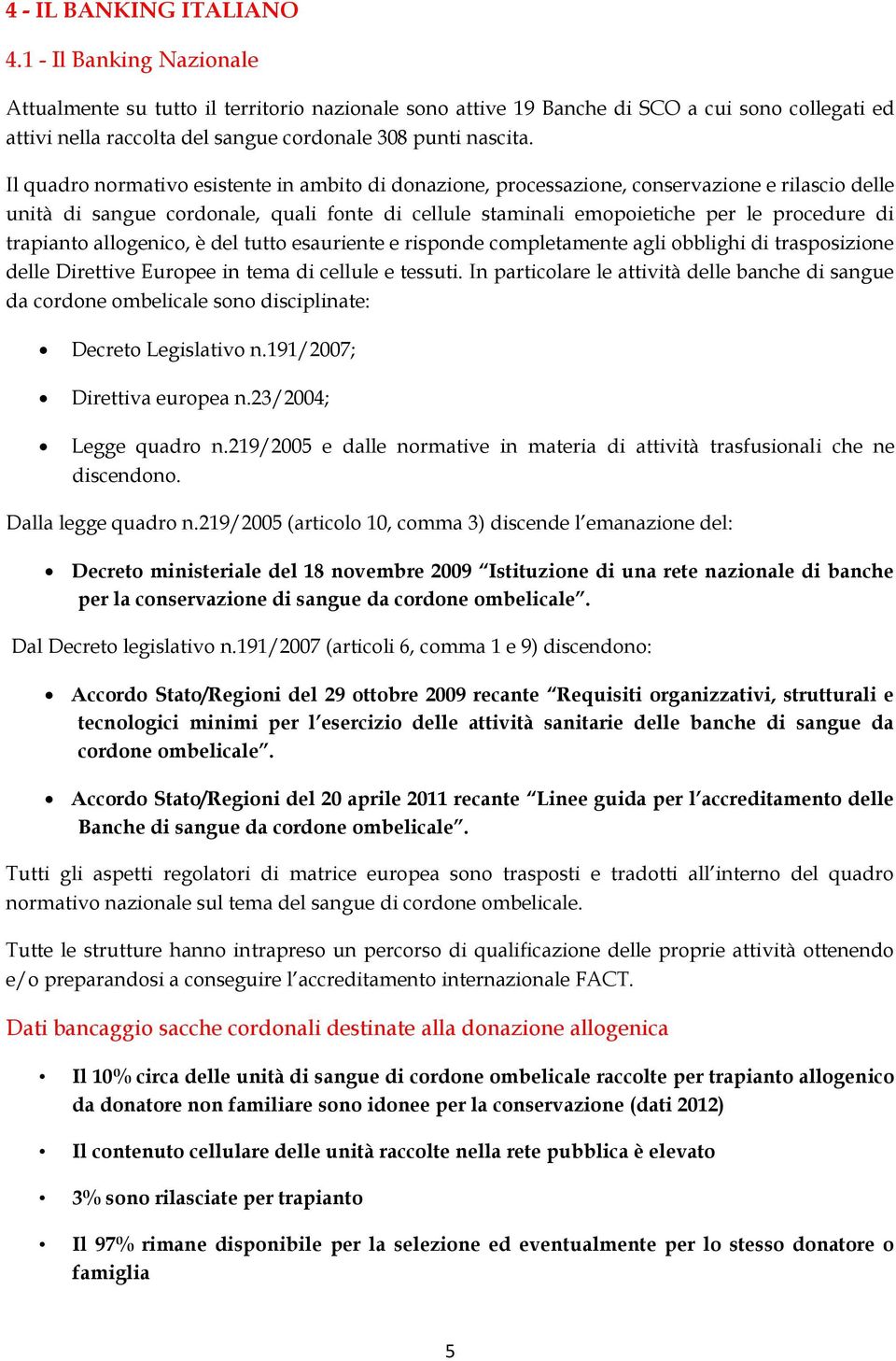 Il quadro normativo esistente in ambito di donazione, processazione, conservazione e rilascio delle unità di sangue cordonale, quali fonte di cellule staminali emopoietiche per le procedure di