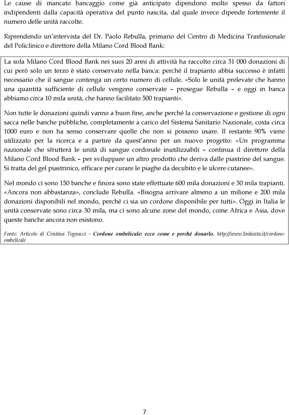 Paolo Rebulla, primario del Centro di Medicina Trasfusionale del Policlinico e direttore della Milano Cord Blood Bank: La sola Milano Cord Blood Bank nei suoi 20 anni di attività ha raccolto circa 31