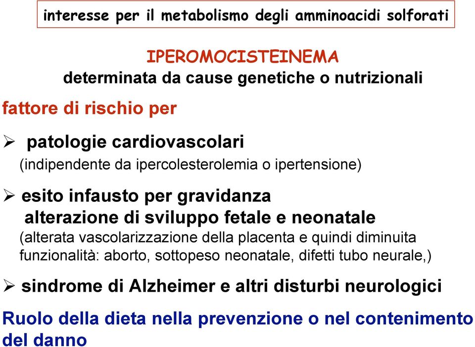 sviluppo fetale e neonatale (alterata vascolarizzazione della placenta e quindi diminuita funzionalità: aborto, sottopeso neonatale,