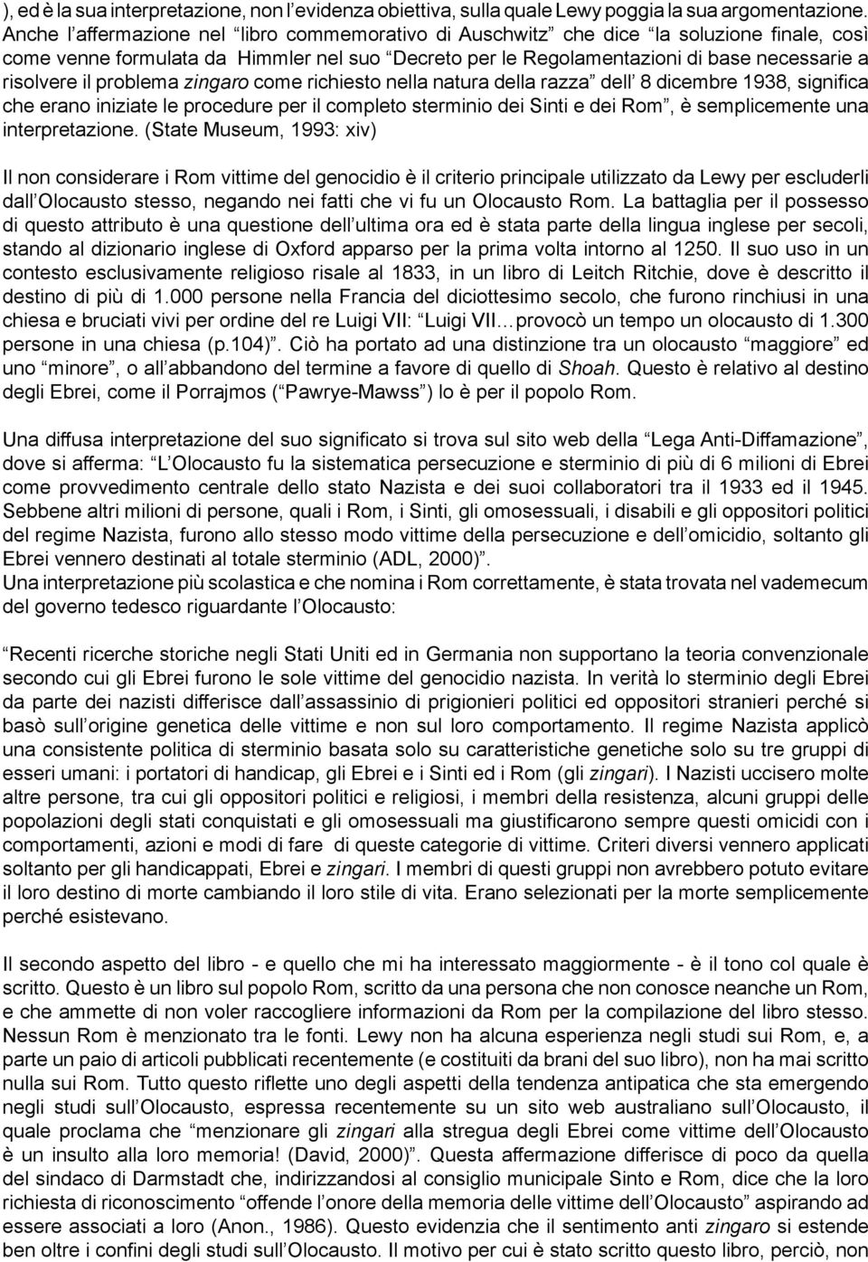 problema zingaro come richiesto nella natura della razza dell 8 dicembre 1938, significa che erano iniziate le procedure per il completo sterminio dei Sinti e dei Rom, è semplicemente una