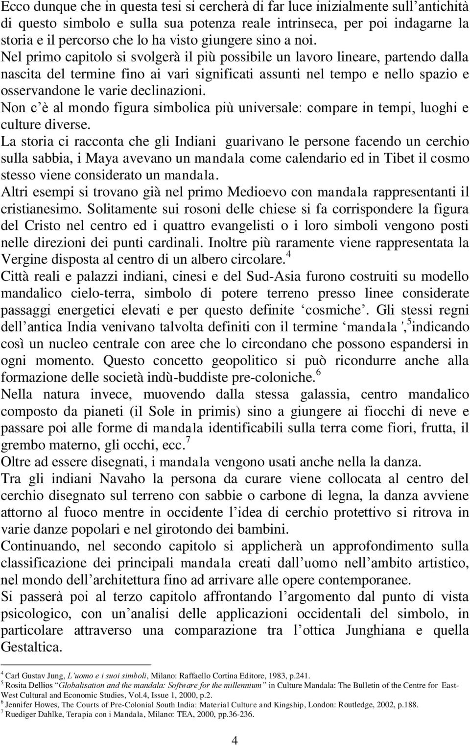 Nel primo capitolo si svolgerà il più possibile un lavoro lineare, partendo dalla nascita del termine fino ai vari significati assunti nel tempo e nello spazio e osservandone le varie declinazioni.