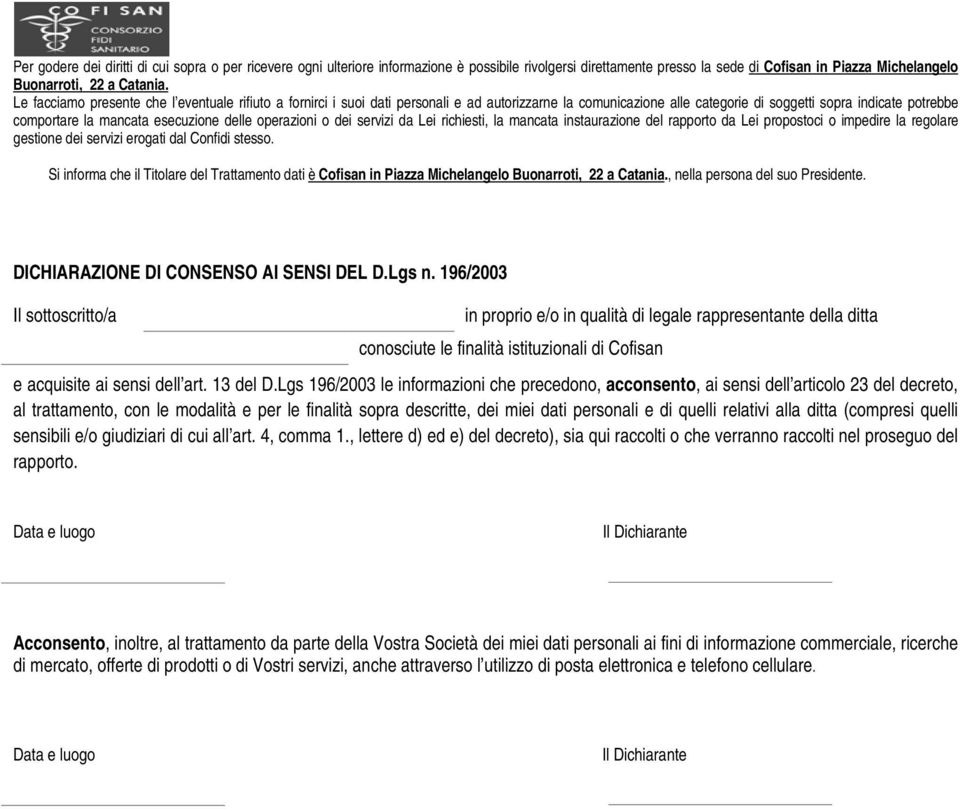 delle operazioni o dei servizi da Lei richiesti, la mancata instaurazione del rapporto da Lei propostoci o impedire la regolare gestione dei servizi erogati dal Confidi stesso.