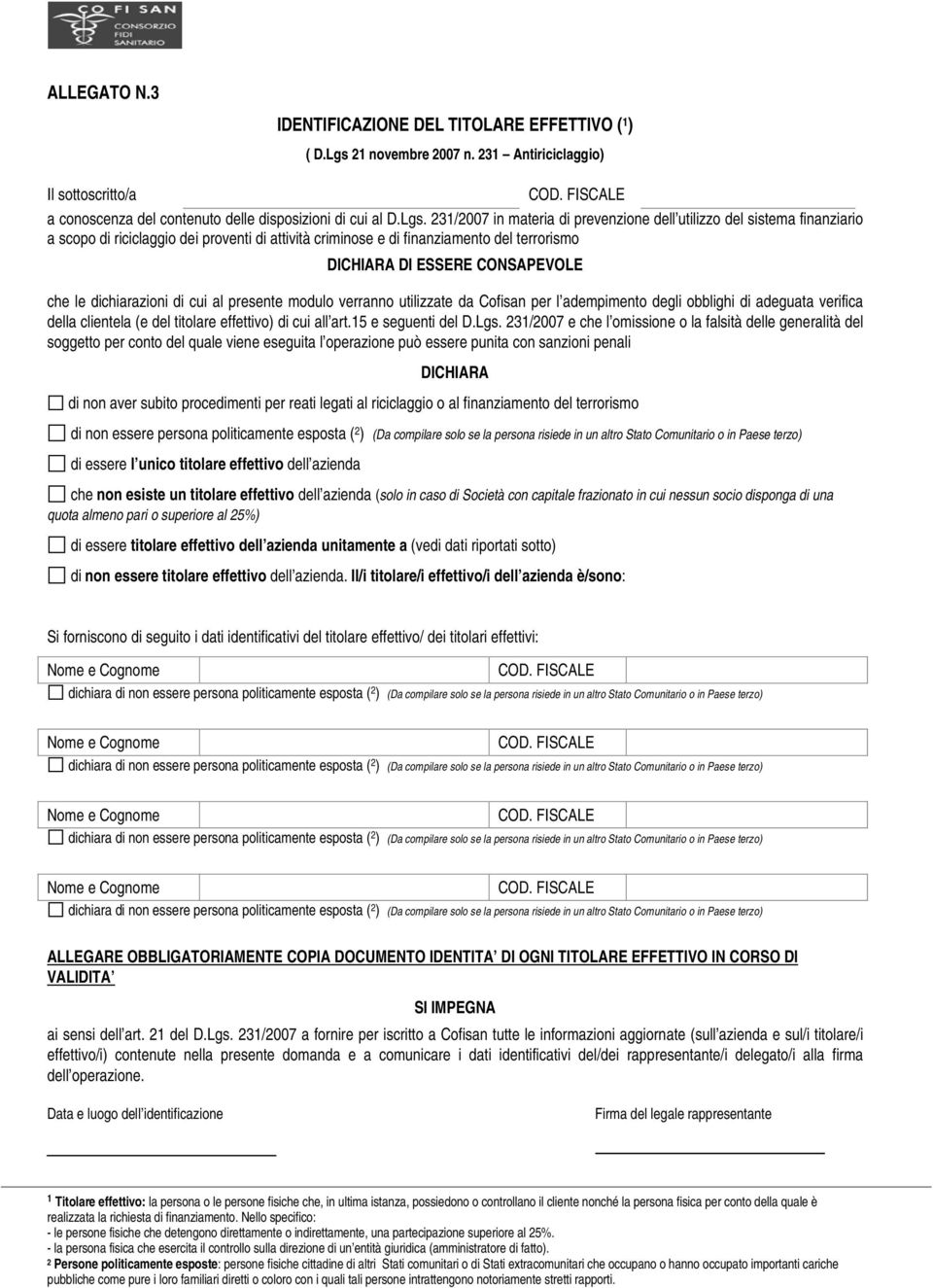 231/2007 in materia di prevenzione dell utilizzo del sistema finanziario a scopo di riciclaggio dei proventi di attività criminose e di finanziamento del terrorismo DICHIARA DI ESSERE CONSAPEVOLE che