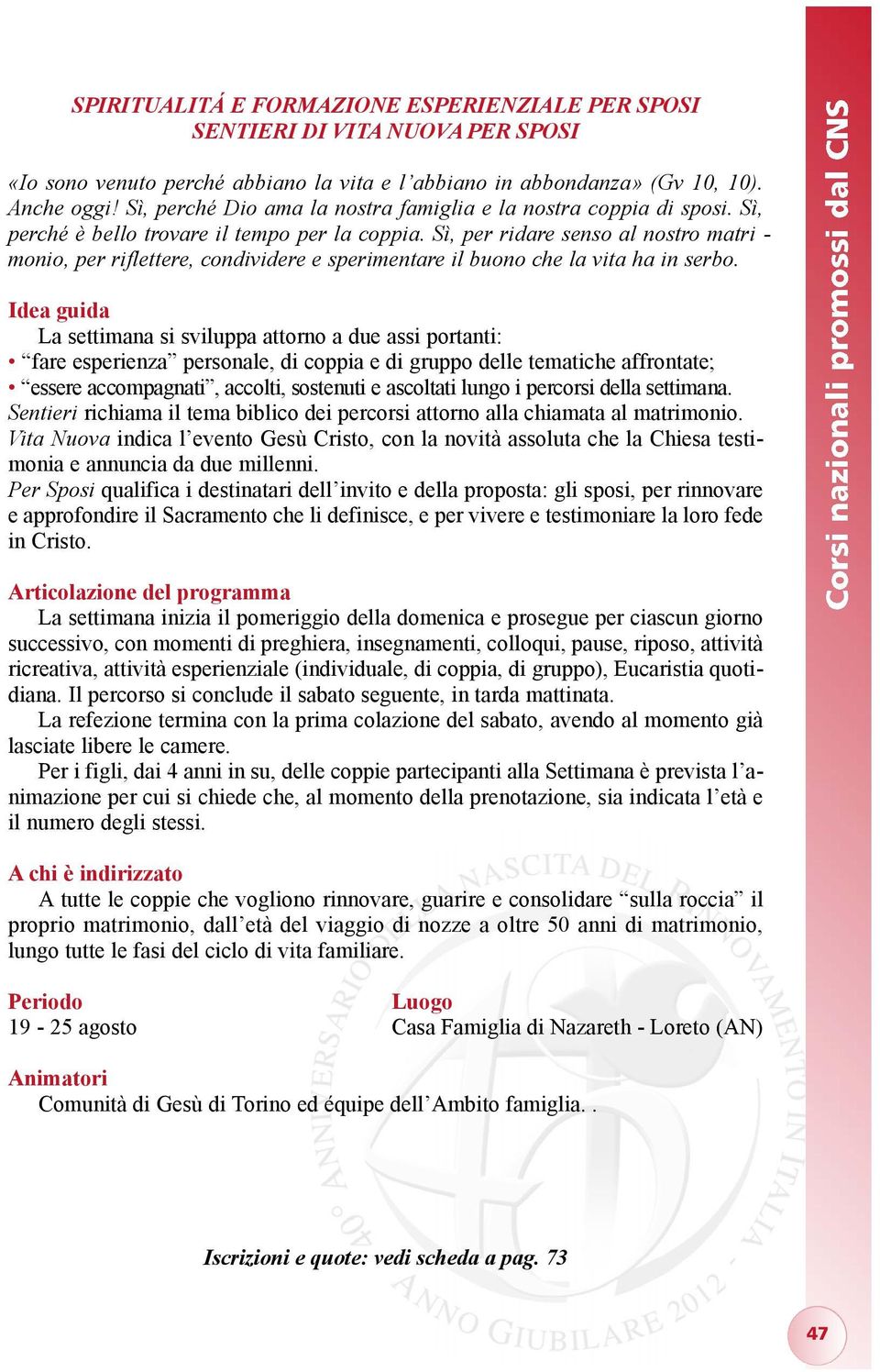 Sì, per ridare senso al nostro matri - monio, per riflettere, condividere e sperimentare il buono che la vita ha in serbo.