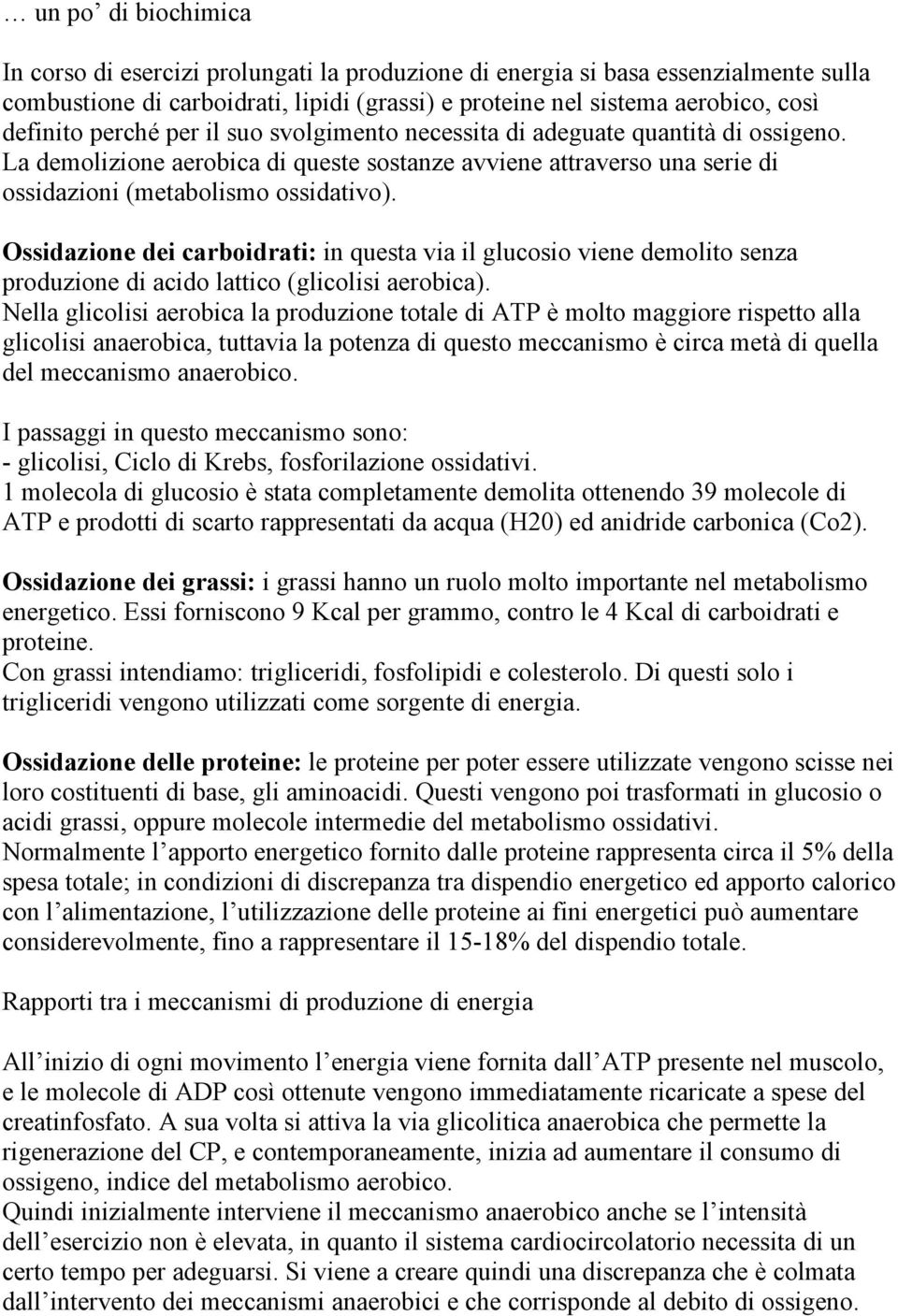 Ossidazione dei carboidrati: in questa via il glucosio viene demolito senza produzione di acido lattico (glicolisi aerobica).