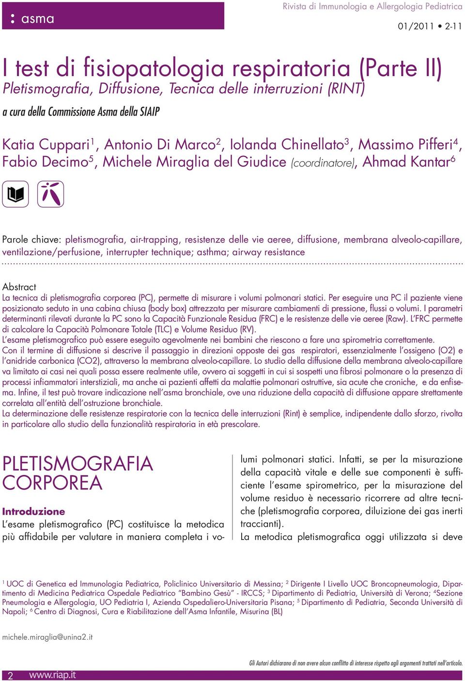 air-trapping, resistenze delle vie aeree, diffusione, membrana alveolo-capillare, ventilazione/perfusione, interrupter technique; asthma; airway resistance Abstract La tecnica di pletismografia