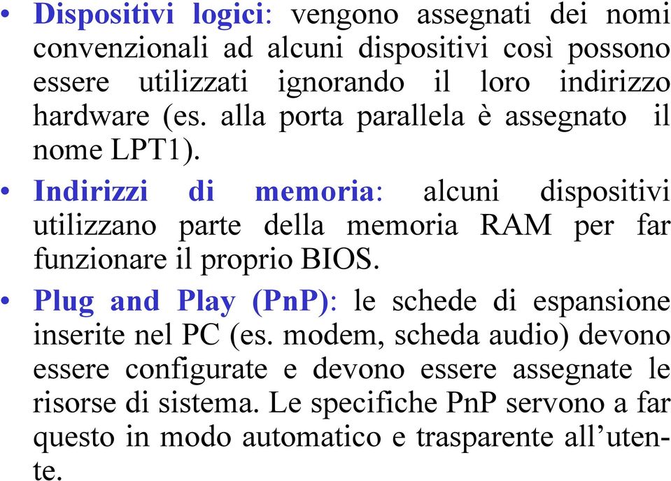 Indirizzi di memoria: alcuni dispositivi utilizzano parte della memoria RAM per far funzionare il proprio BIOS.