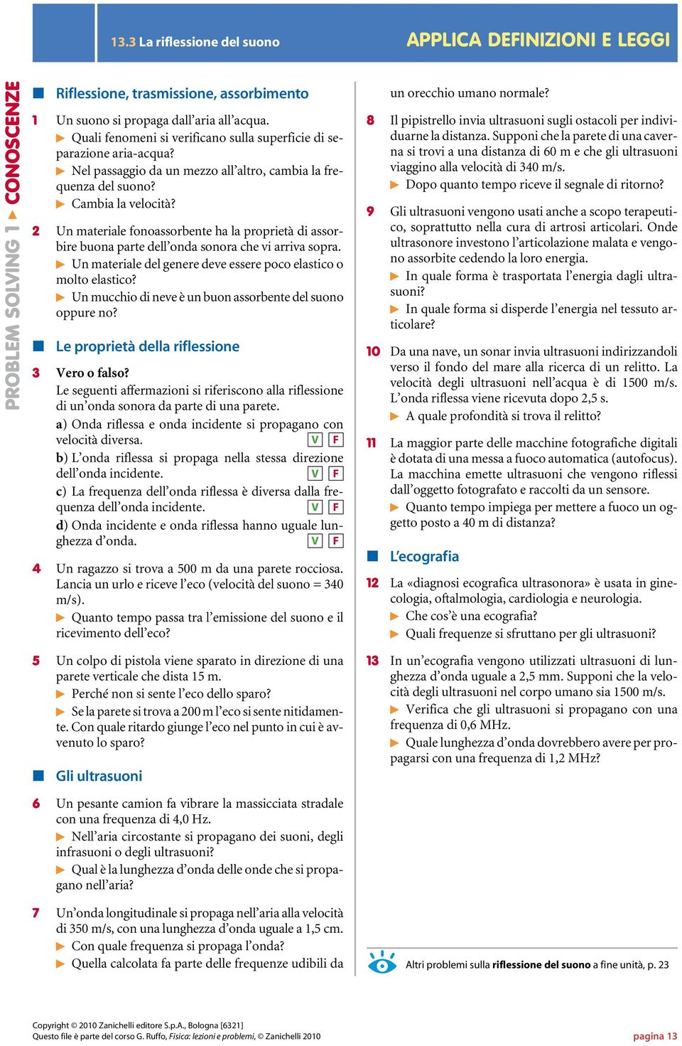 2 Un materiale fonoassorbente ha la proprietà di assorbire buona parte dell onda sonora che vi arriva sopra. Un materiale del genere deve essere poco elastico o molto elastico?