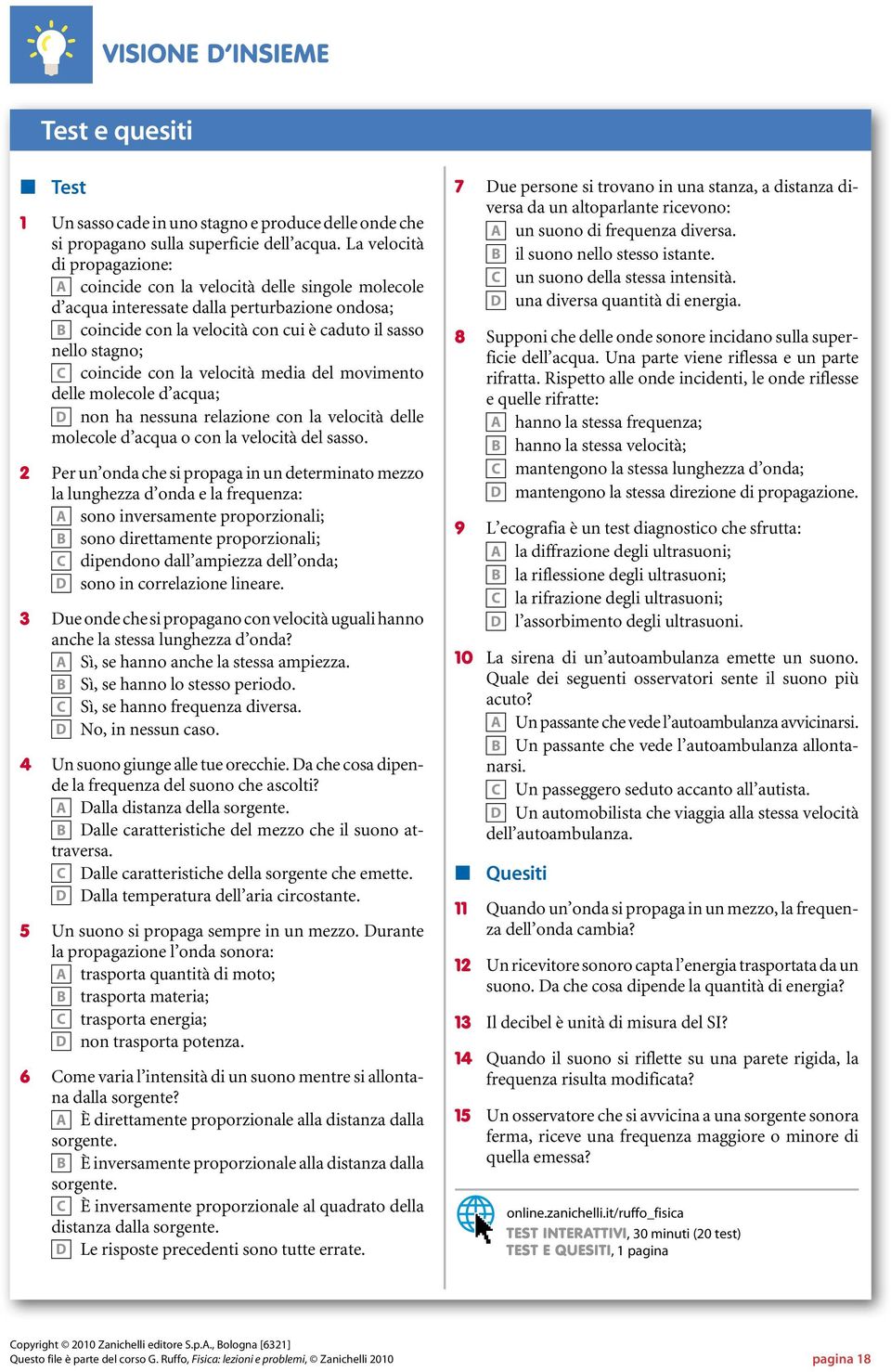 coincide con la velocità media del movimento delle molecole d acqua; D non ha nessuna relazione con la velocità delle molecole d acqua o con la velocità del sasso.