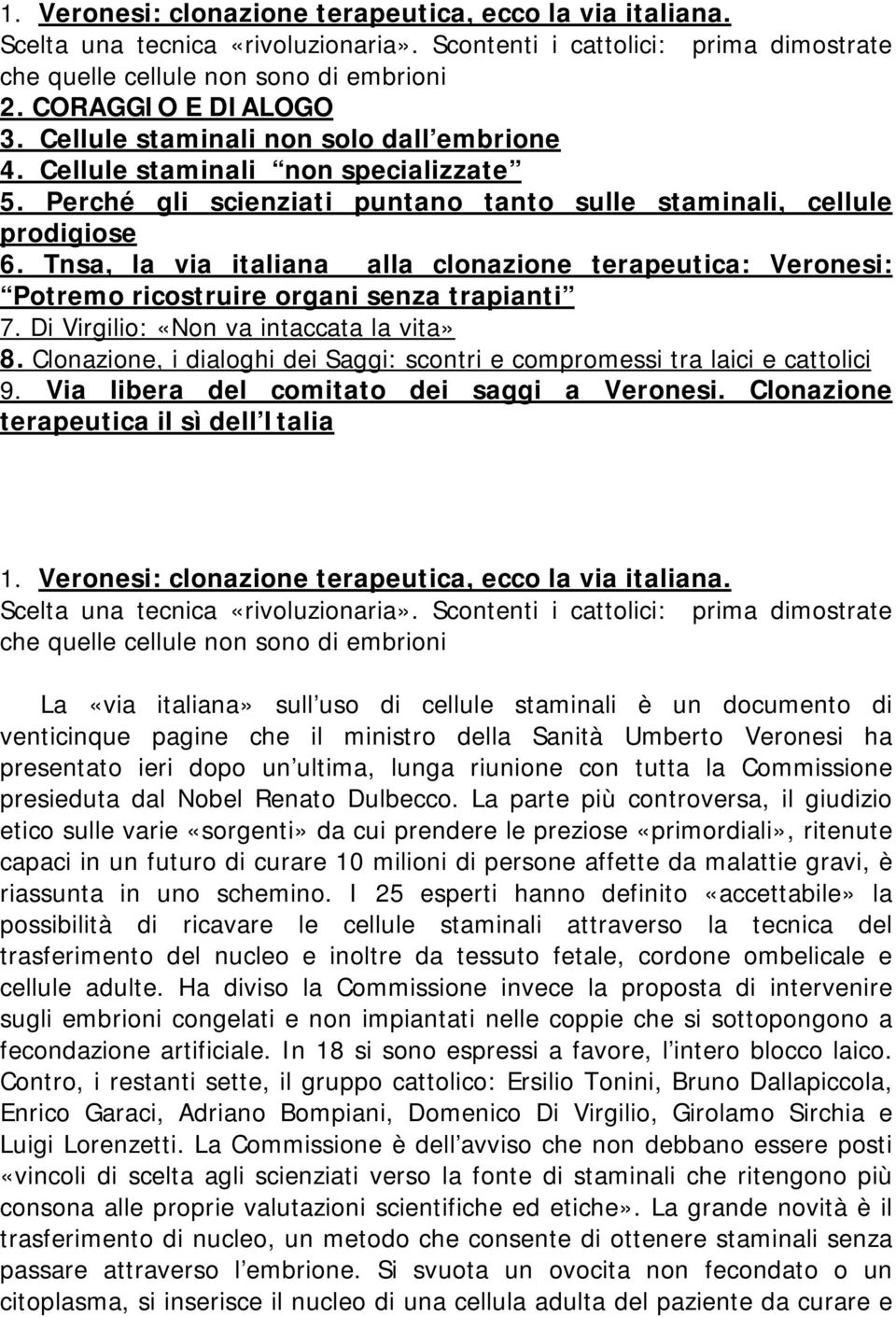 Tnsa, la via italiana alla clonazione terapeutica: Veronesi: Potremo ricostruire organi senza trapianti 7. Di Virgilio: «Non va intaccata la vita» 8.