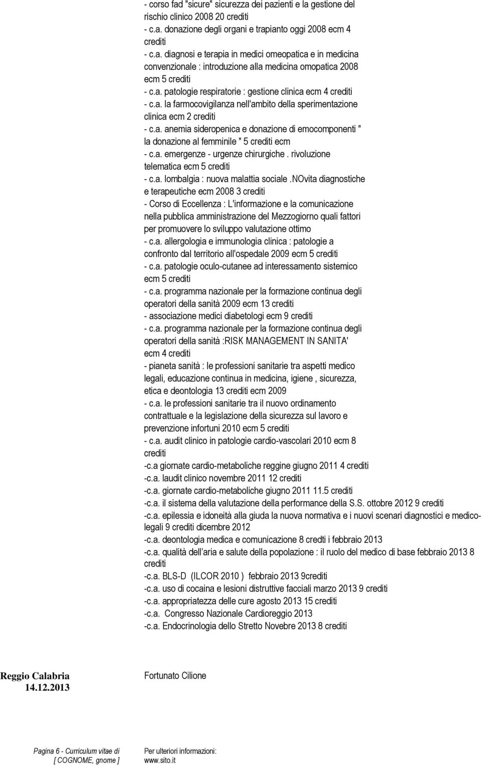 a. emergenze - urgenze chirurgiche. rivoluzione telematica ecm 5 - c.a. lombalgia : nuova malattia sociale.