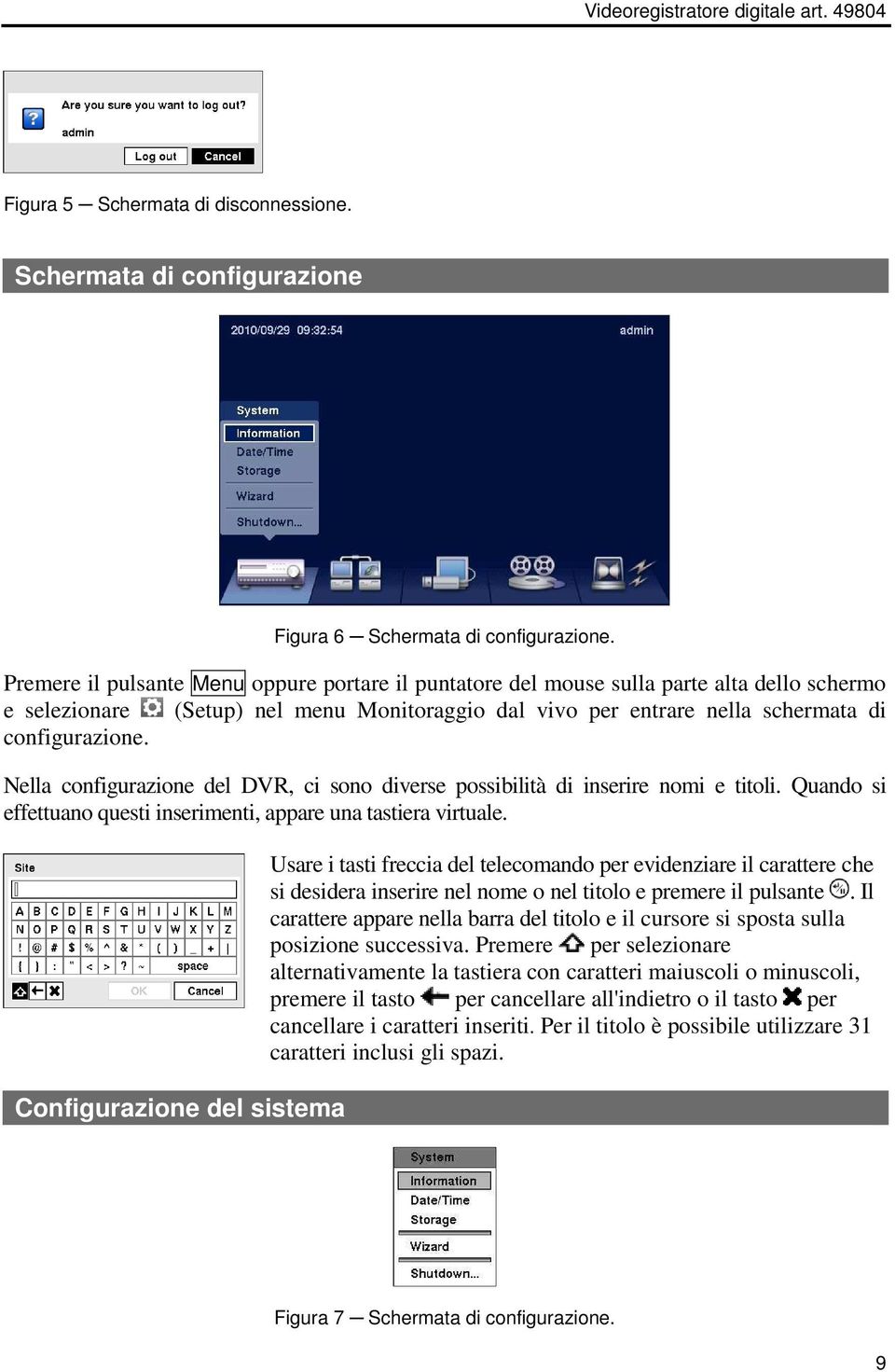 Nella configurazione del DVR, ci sono diverse possibilità di inserire nomi e titoli. Quando si effettuano questi inserimenti, appare una tastiera virtuale.