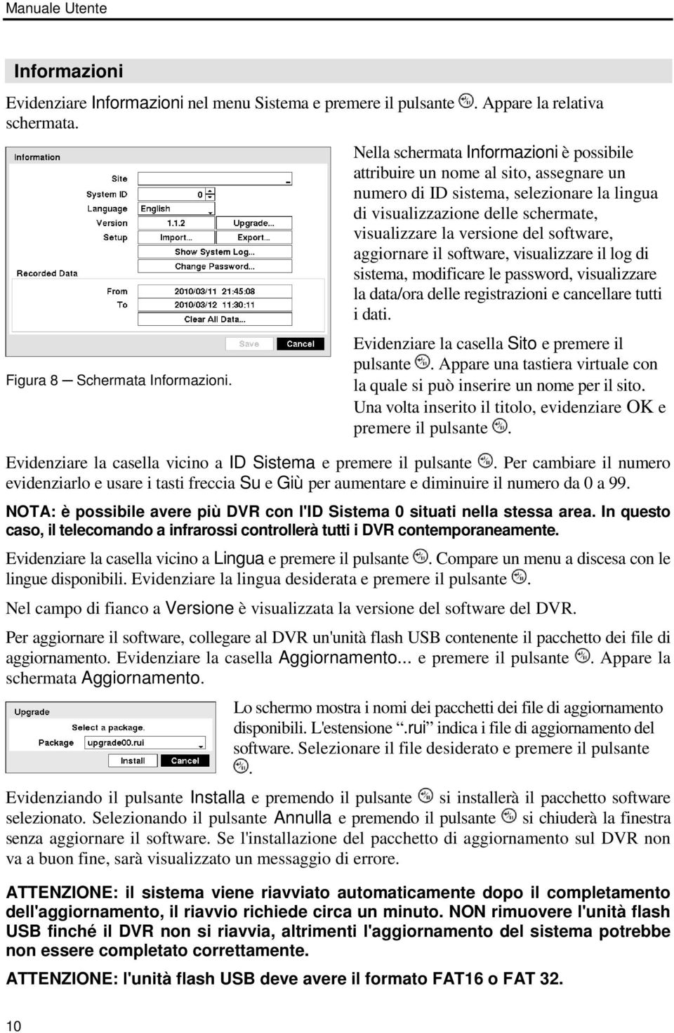 versione del software, aggiornare il software, visualizzare il log di sistema, modificare le password, visualizzare la data/ora delle registrazioni e cancellare tutti i dati.