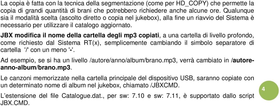 JBX modifica il nome della cartella degli mp3 copiati, a una cartella di livello profondo, come richiesto dal Sistema RT(x), semplicemente cambiando il simbolo separatore di cartella '/' con un meno