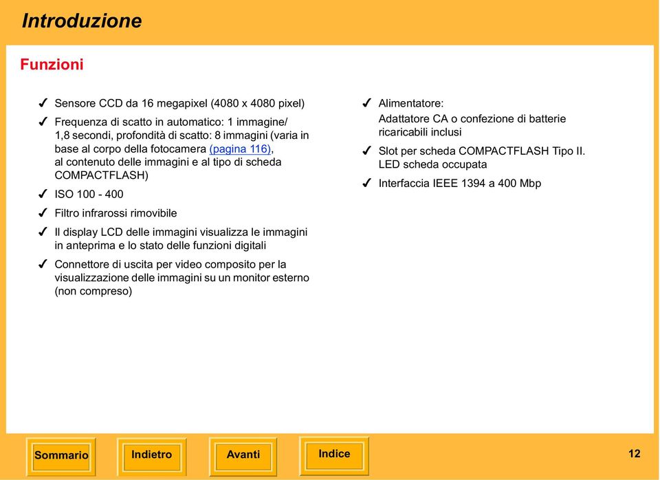 al tipo di scheda COMPACTFLASH)! ISO 100-400! Filtro infrarossi rimovibile! Il display LCD delle immagini visualizza le immagini in anteprima e lo stato delle funzioni digitali!