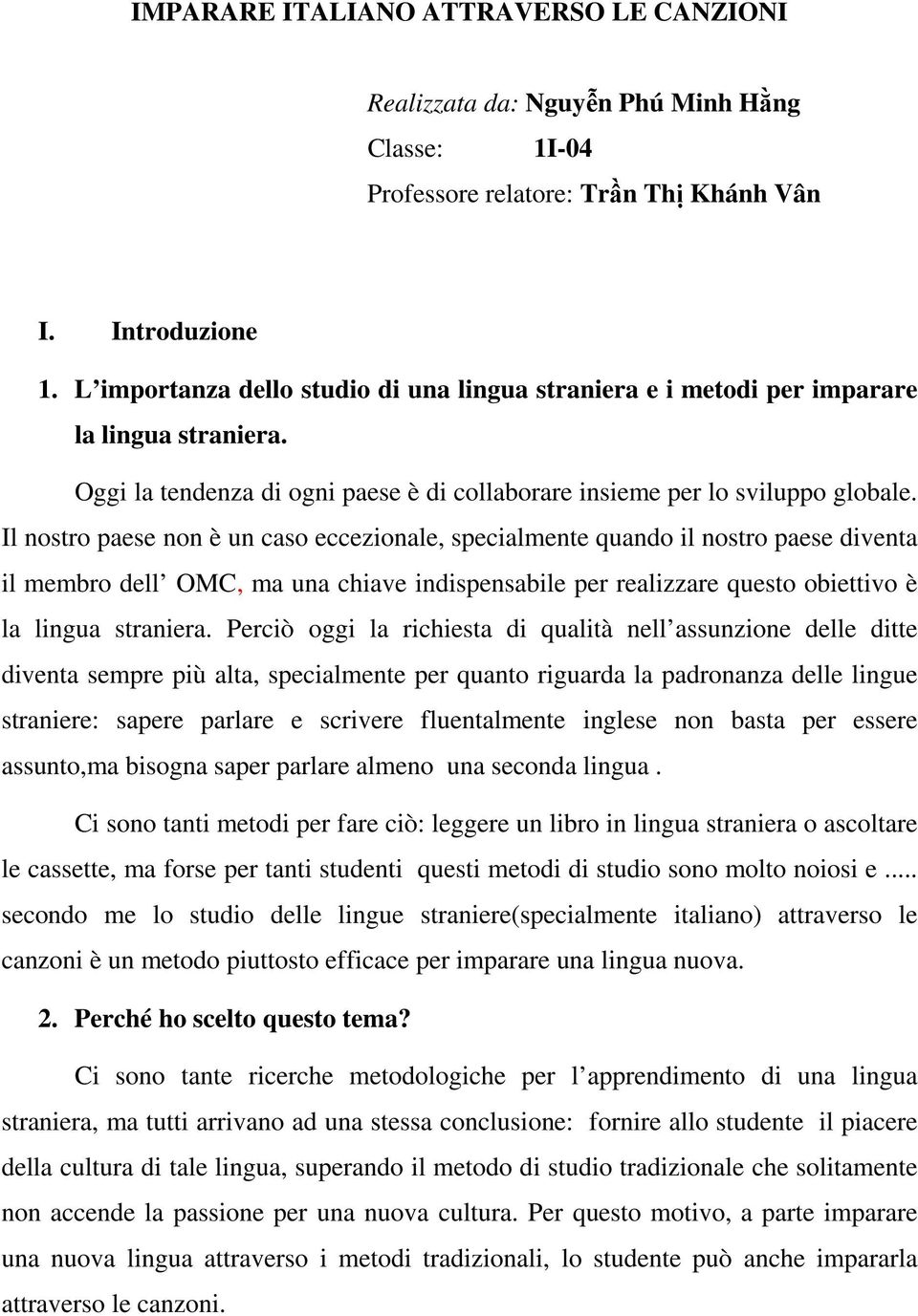 Il nostro paese non è un caso eccezionale, specialmente quando il nostro paese diventa il membro dell OMC, ma una chiave indispensabile per realizzare questo obiettivo è la lingua straniera.