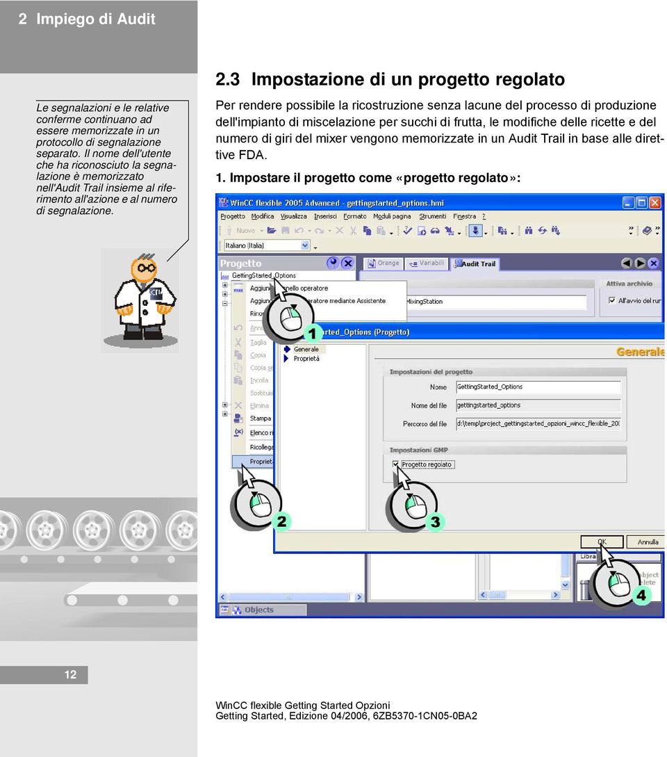 3 Impostazione di un progetto regolato Per rendere possibile la ricostruzione senza lacune del processo di produzione dell'impianto di miscelazione per succhi