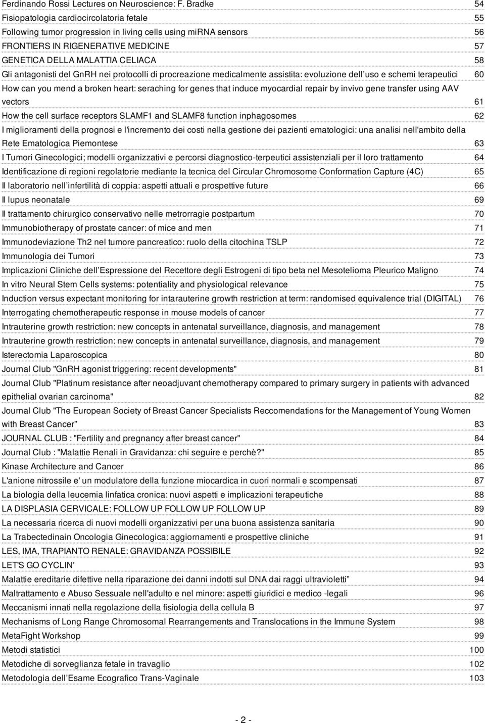 antagonisti del GnRH nei protocolli di procreazione medicalmente assistita: evoluzione dell uso e schemi terapeutici 60 How can you mend a broken heart: seraching for genes that induce myocardial