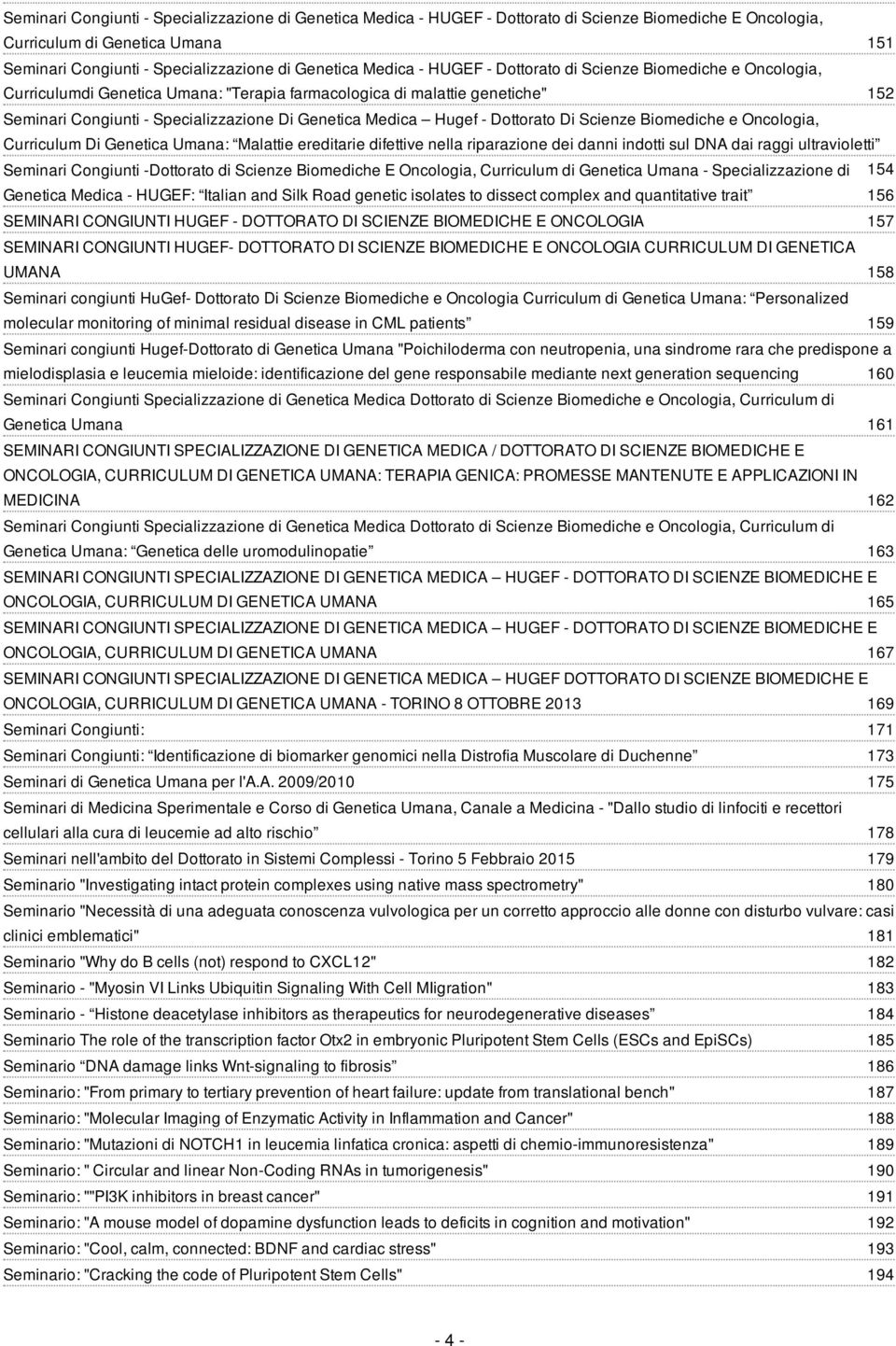 Hugef - Dottorato Di Scienze Biomediche e Oncologia, Curriculum Di Genetica Umana: Malattie ereditarie difettive nella riparazione dei danni indotti sul DNA dai raggi ultravioletti Seminari Congiunti