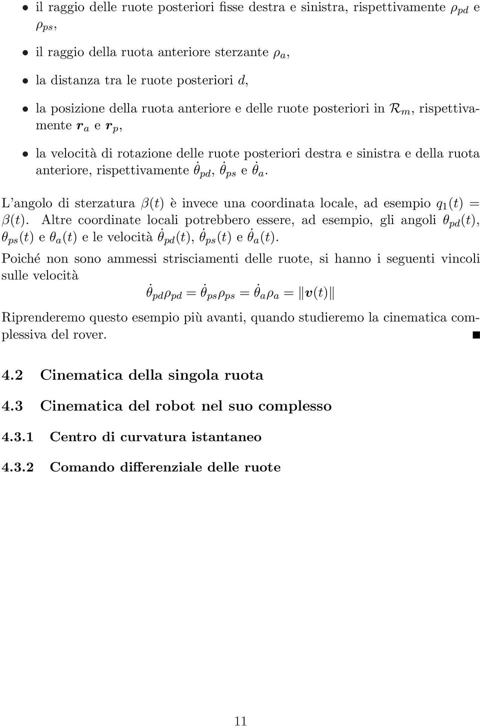 L angolo di sterzatura β(t) è invece una coordinata locale, ad esempio q 1 (t) = β(t).