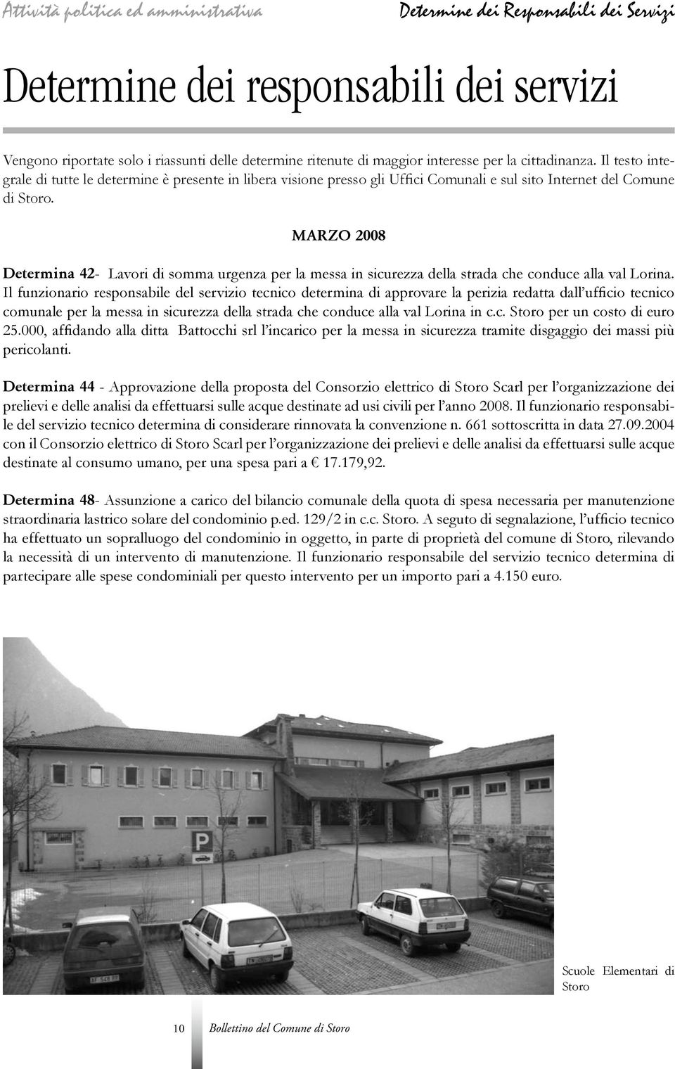 MARZO 2008 Determina 42- Lavori di somma urgenza per la messa in sicurezza della strada che conduce alla val Lorina.