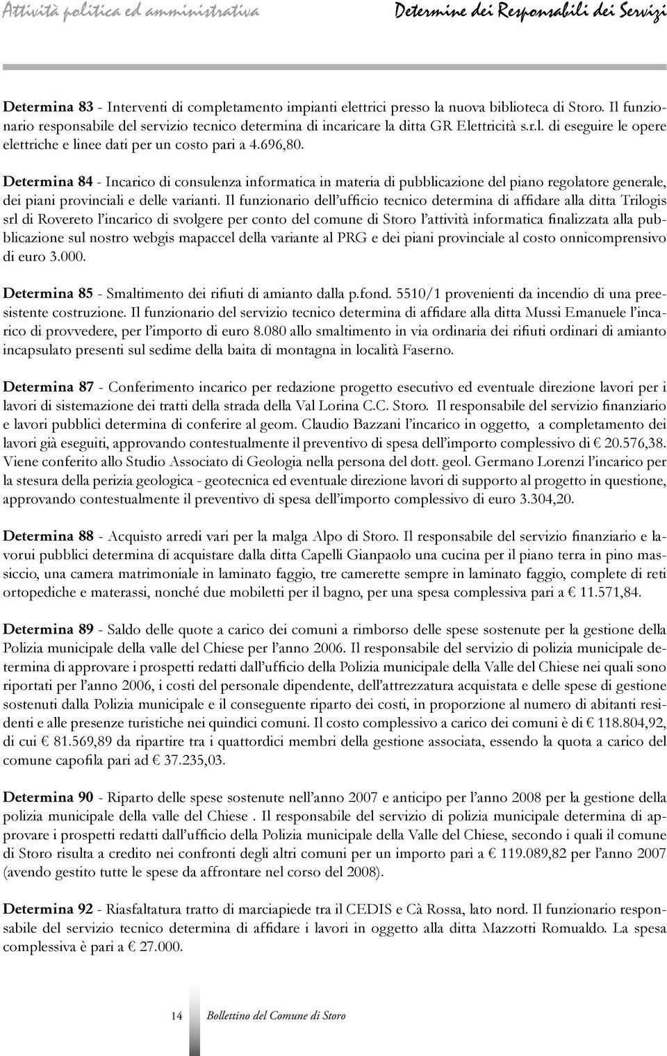 Determina 84 - Incarico di consulenza informatica in materia di pubblicazione del piano regolatore generale, dei piani provinciali e delle varianti.