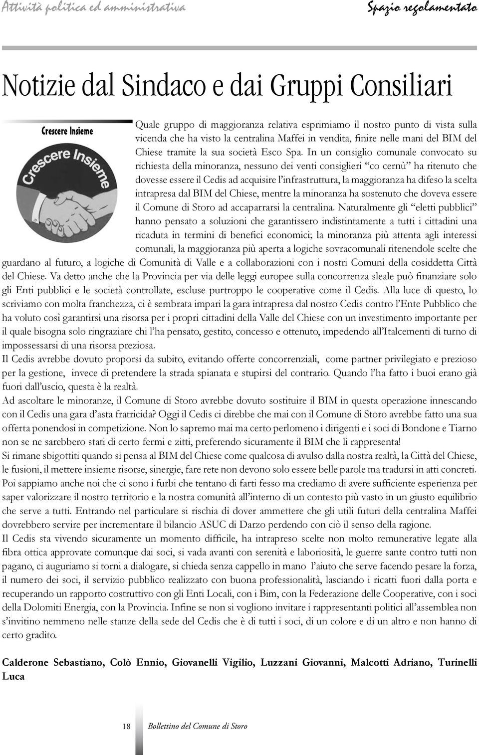 In un consiglio comunale convocato su richiesta della minoranza, nessuno dei venti consiglieri co cernù ha ritenuto che dovesse essere il Cedis ad acquisire l infrastruttura, la maggioranza ha difeso