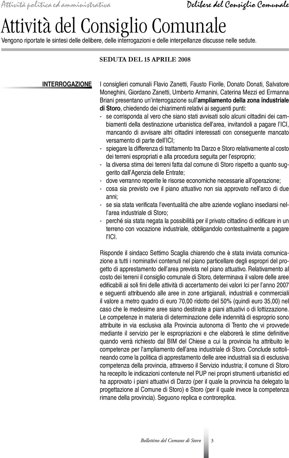 SEDUTA DEL 15 APRILE 2008 INTERROGAZIONE I consiglieri comunali Flavio Zanetti, Fausto Fiorile, Donato Donati, Salvatore Moneghini, Giordano Zanetti, Umberto Armanini, Caterina Mezzi ed Ermanna