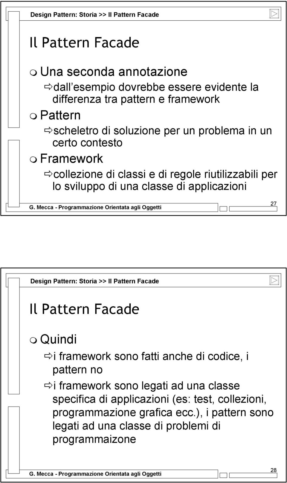 classe di applicazioni 27 Design Pattern: Storia >> Quindi i framework sono fatti anche di codice, i pattern no i framework sono legati ad una
