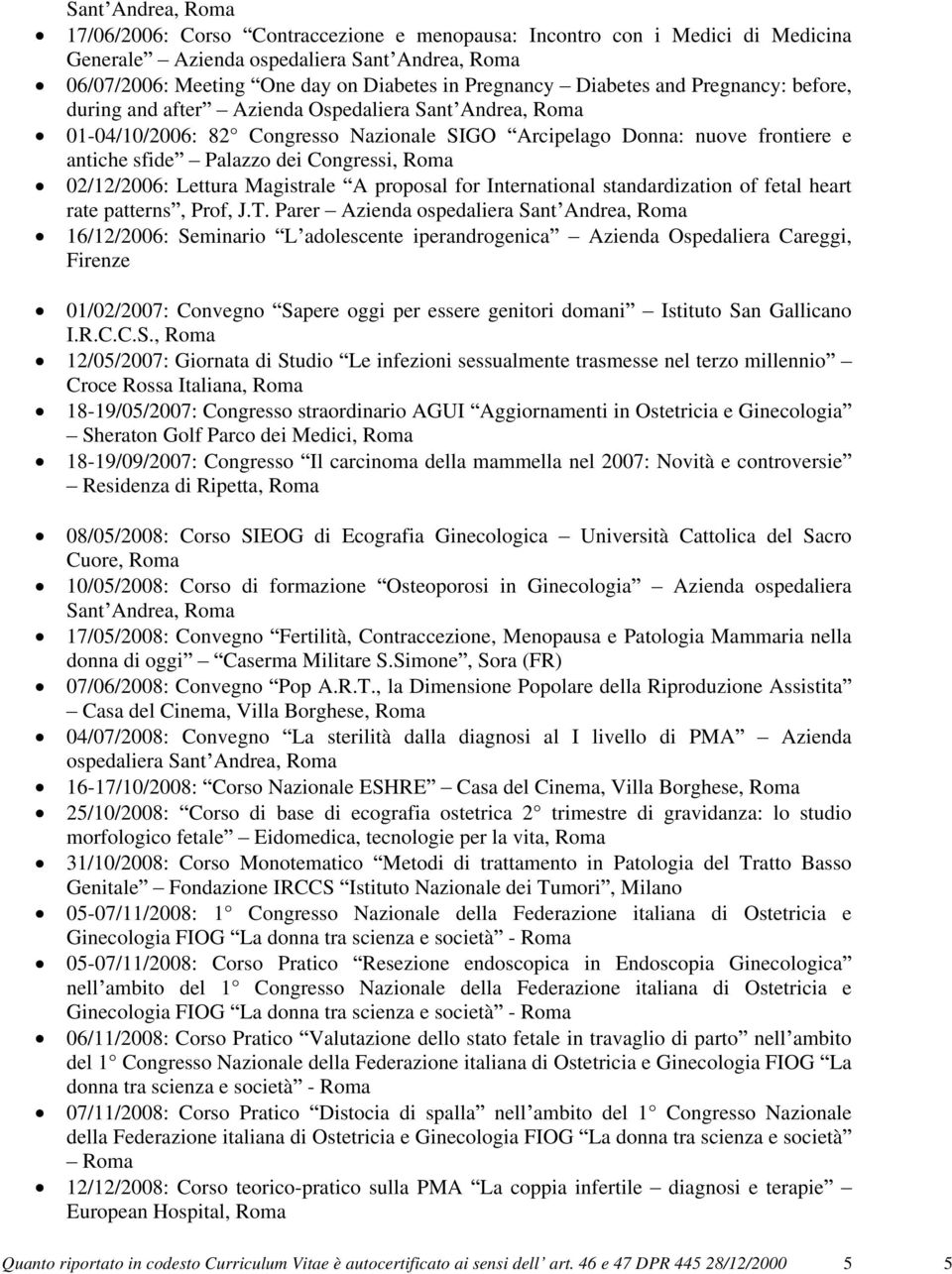 Congressi, Roma 02/12/2006: Lettura Magistrale A proposal for International standardization of fetal heart rate patterns, Prof, J.T.