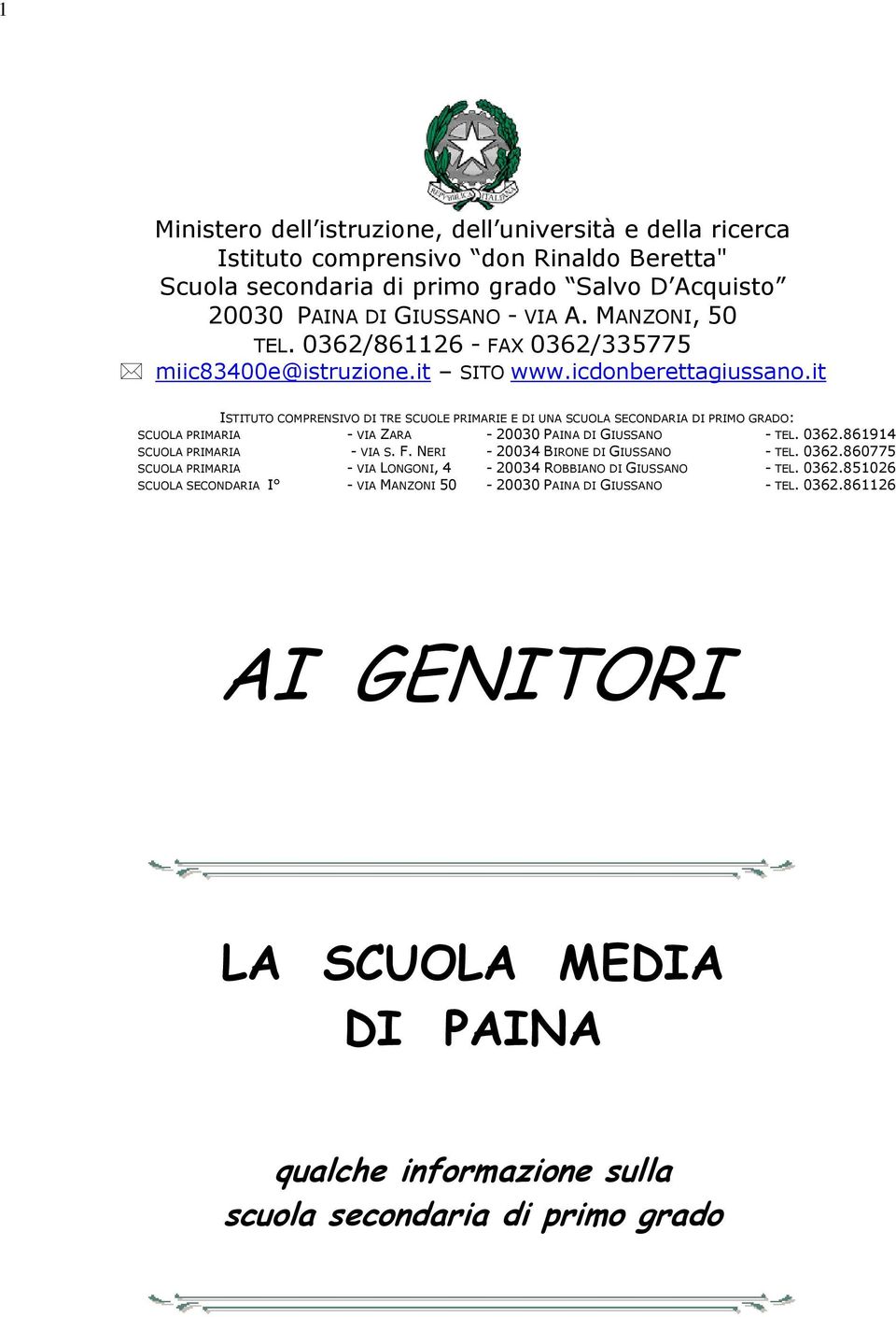 it ISTITUTO COMPRENSIVO DI TRE SCUOLE PRIMARIE E DI UNA SCUOLA SECONDARIA DI PRIMO GRADO: SCUOLA PRIMARIA - VIA ZARA - 20030 PAINA DI GIUSSANO - TEL. 0362.861914 SCUOLA PRIMARIA - VIA S. F.