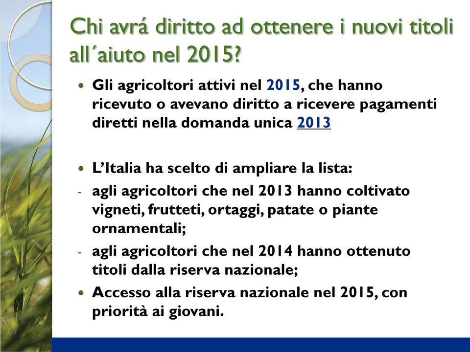 2013 L Italia ha scelto di ampliare la lista: - agli agricoltori che nel 2013 hanno coltivato vigneti, frutteti,