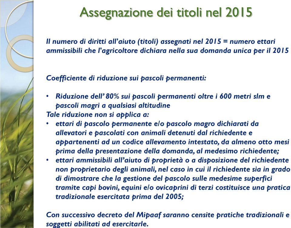 Riduzione dell 80% sui pascoli permanenti oltre i 600 metri slm e pascoli magri a qualsiasi altitudine Tale riduzione non si applica a: ettari di pascolo permanente e/o pascolo magro dichiarati da