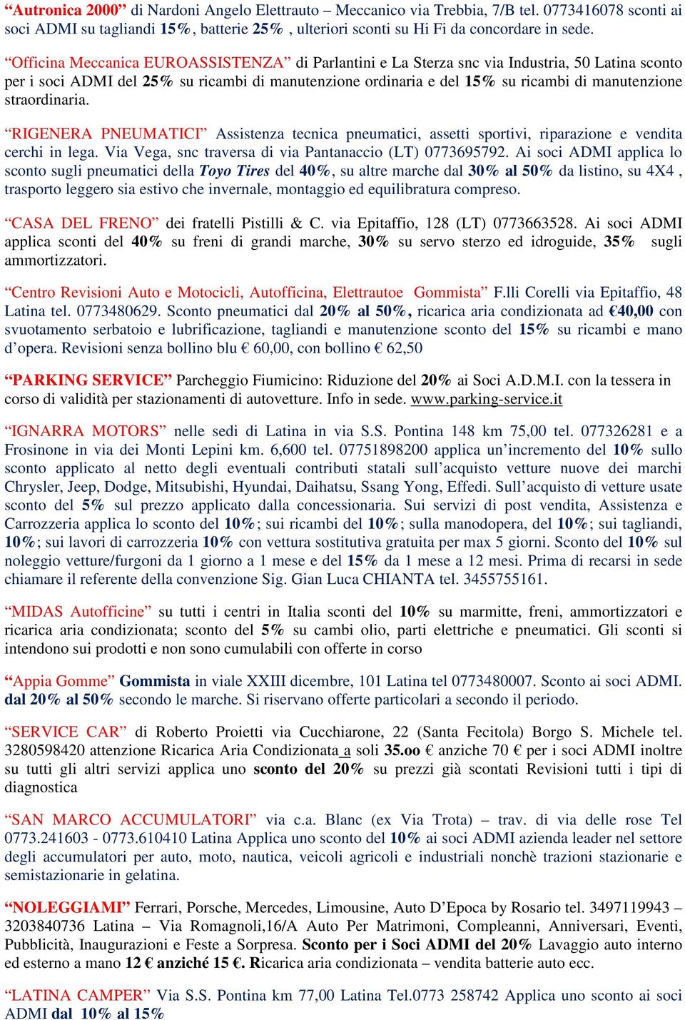 straordinaria. RIGENERA PNEUMATICI Assistenza tecnica pneumatici, assetti sportivi, riparazione e vendita cerchi in lega. Via Vega, snc traversa di via Pantanaccio (LT) 0773695792.