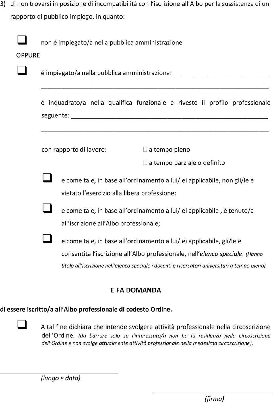 e come tale, in base all ordinamento a lui/lei applicabile, non gli/le è vietato l esercizio alla libera professione; e come tale, in base all ordinamento a lui/lei applicabile, è tenuto/a all