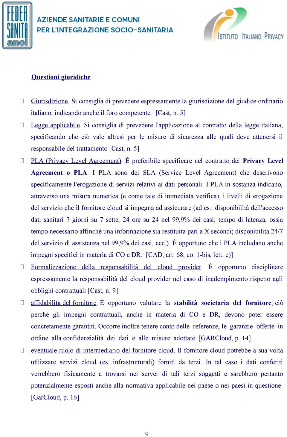 [Cast, n. 5] PLA (Privacy Level Agreement). È preferibile specificare nel contratto dei Privacy Level Agreement o PLA.