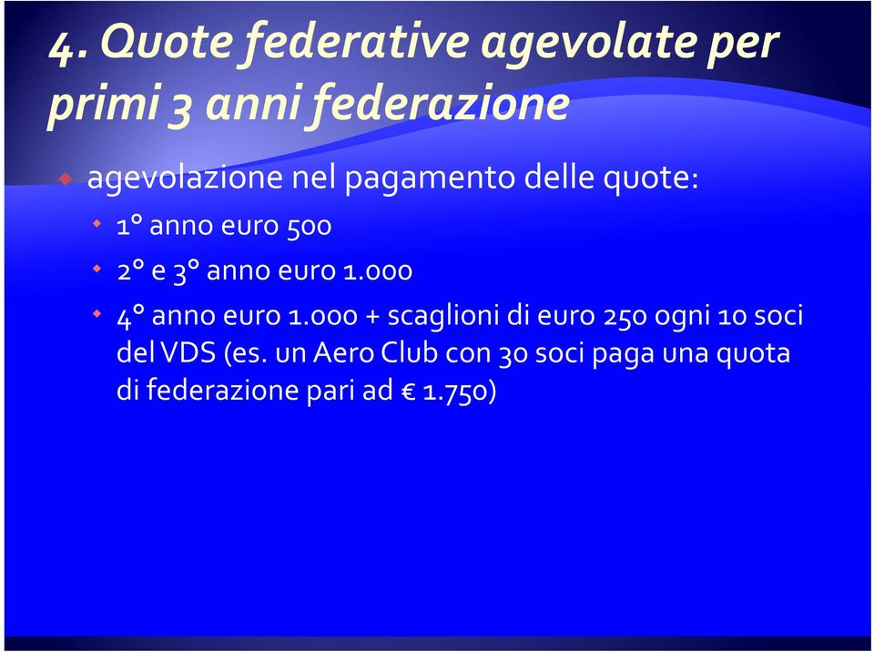 000 + scaglioni di euro 250 ogni 10 soci del VDS (es.