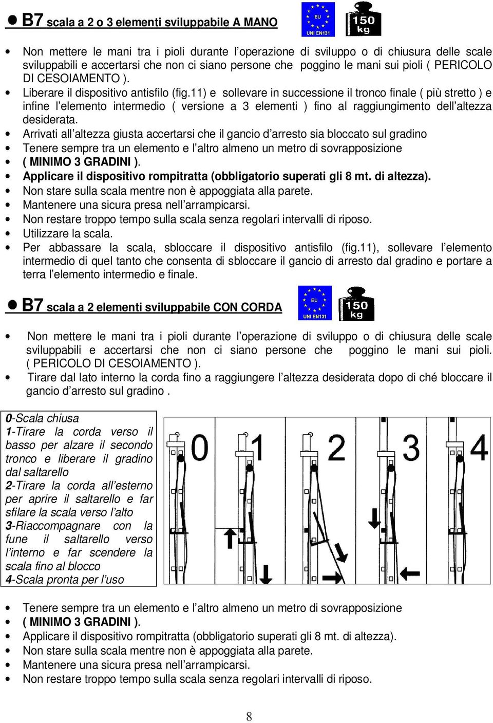 11) e sollevare in successione il tronco finale ( più stretto ) e infine l elemento intermedio ( versione a 3 elementi ) fino al raggiungimento dell altezza desiderata.