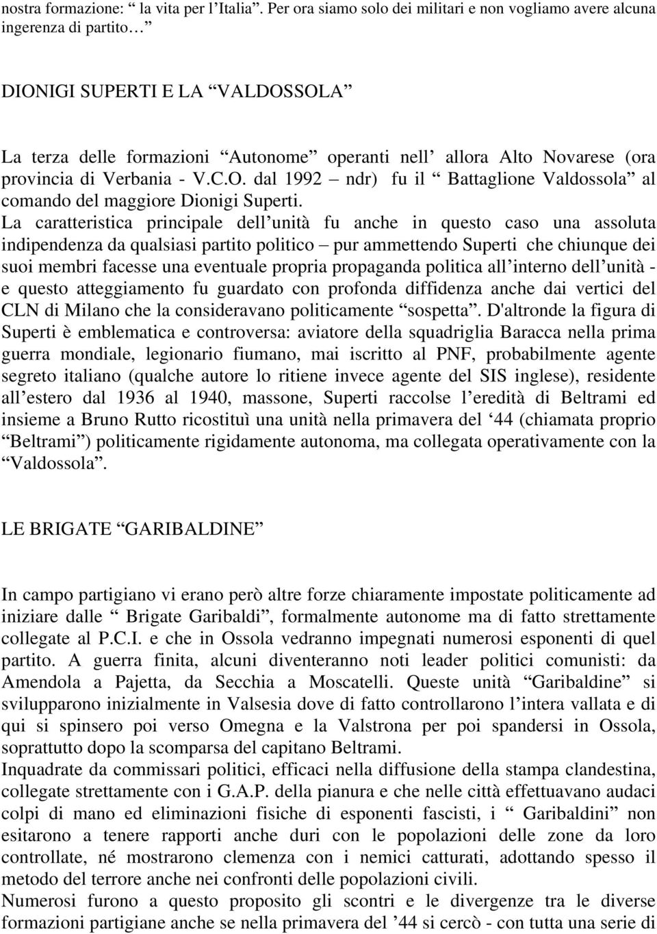 di Verbania - V.C.O. dal 1992 ndr) fu il Battaglione Valdossola al comando del maggiore Dionigi Superti.