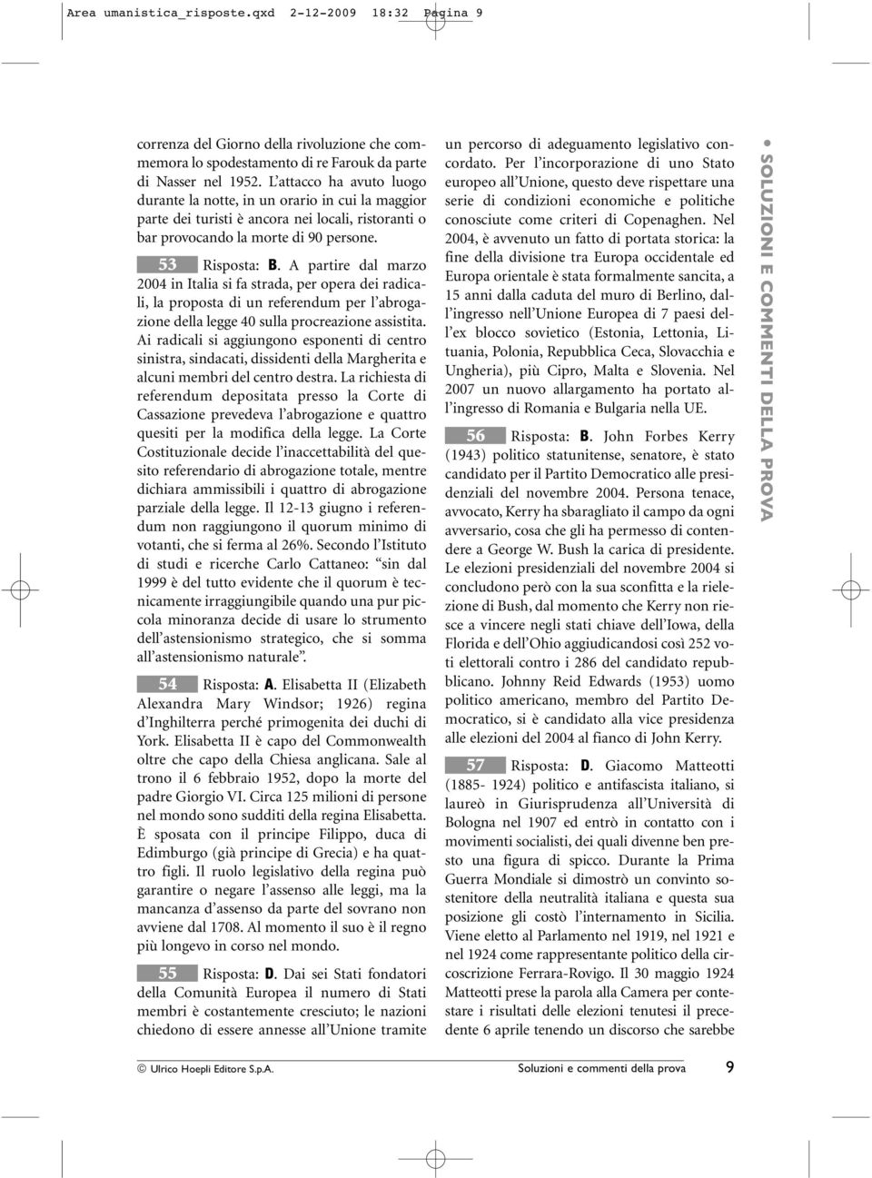 A partire dal marzo 2004 in Italia si fa strada, per opera dei radicali, la proposta di un referendum per l abrogazione della legge 40 sulla procreazione assistita.